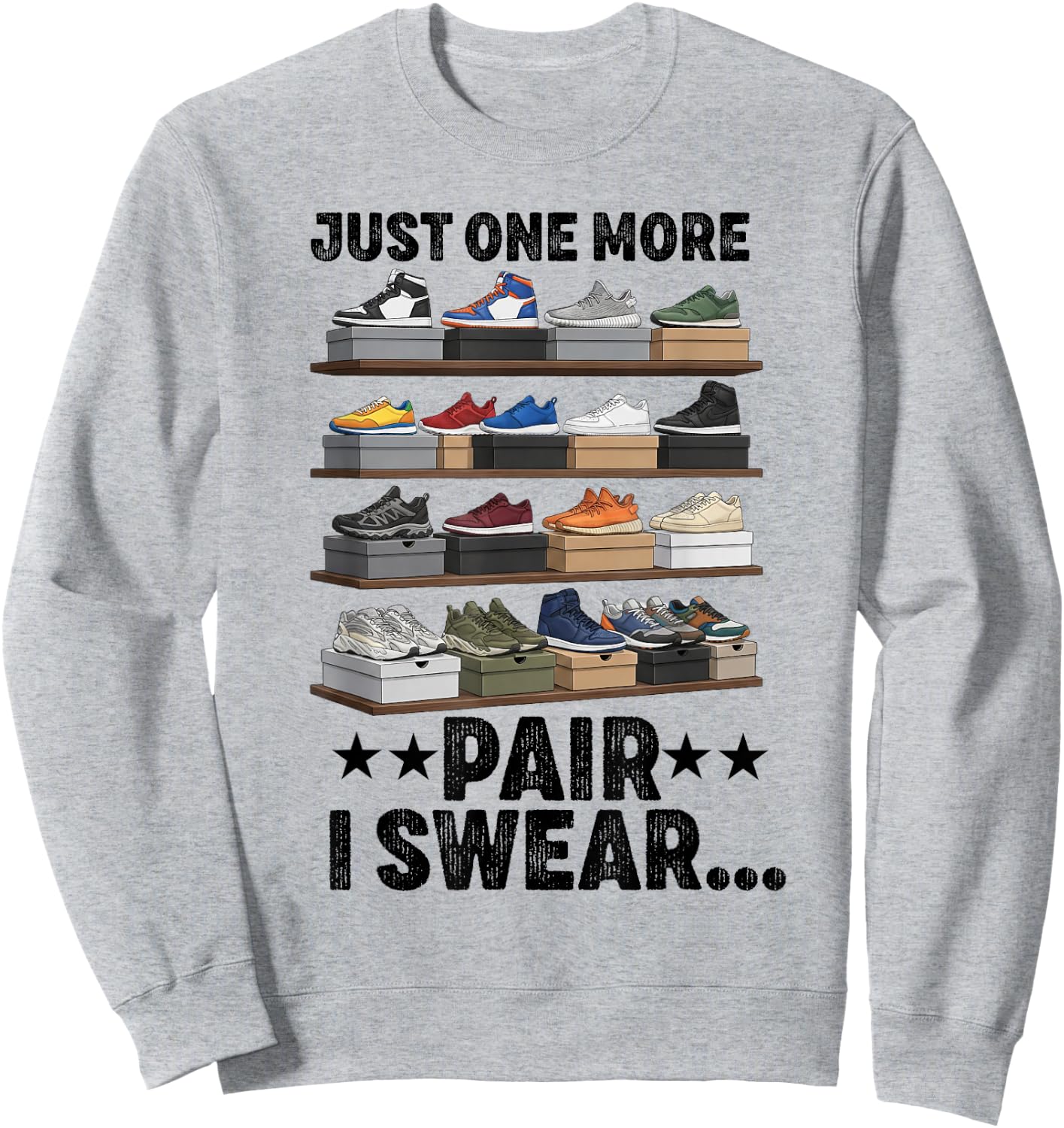 Just One More Pair I Swear Funny Sneakerhead Shoe Lover Sweatshirt - Sweatshirt | Ash