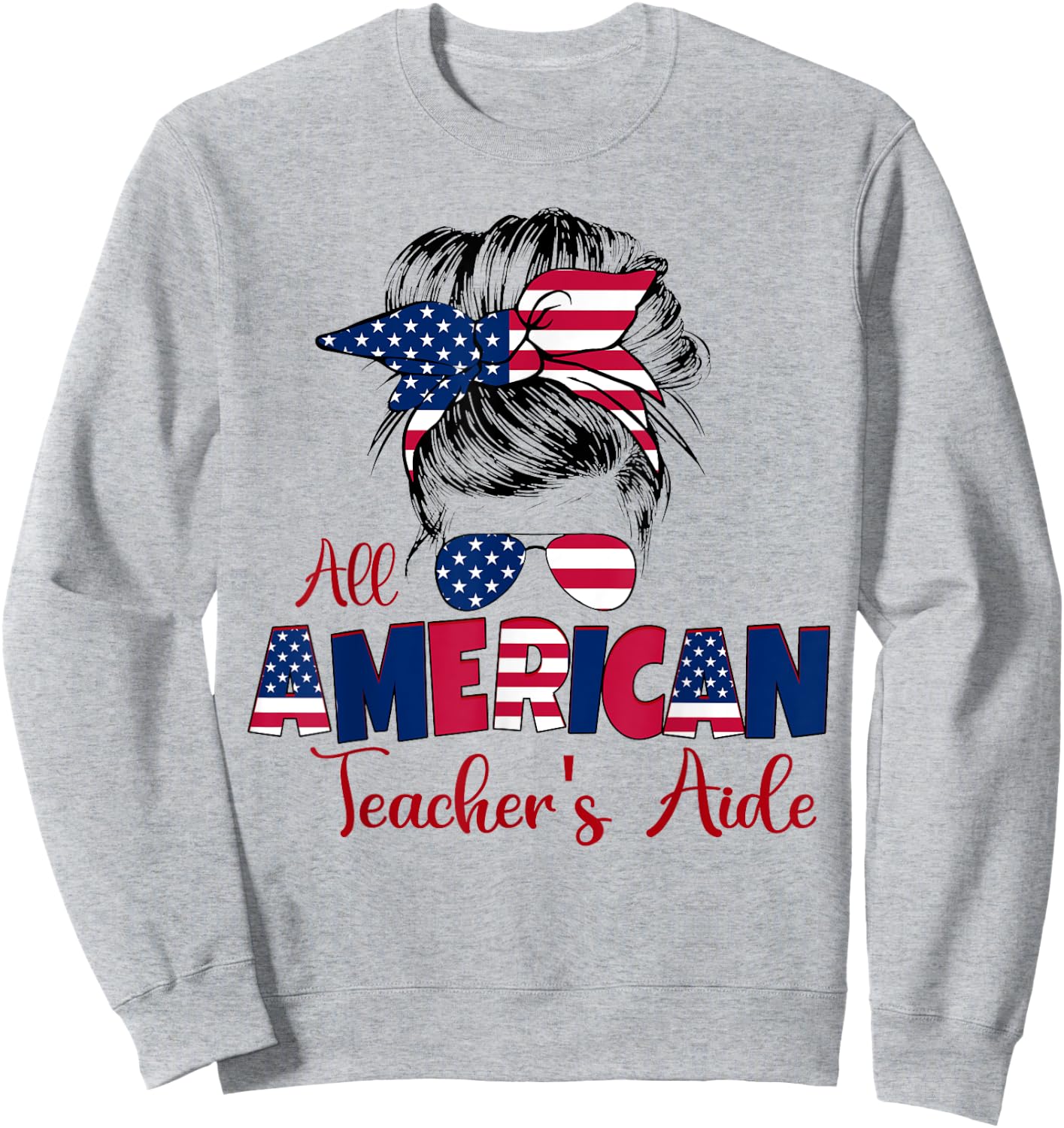 Patriotic All American Teacher's Aide 4th of July Messy Bun Sweatshirt - Sweatshirt | Ash