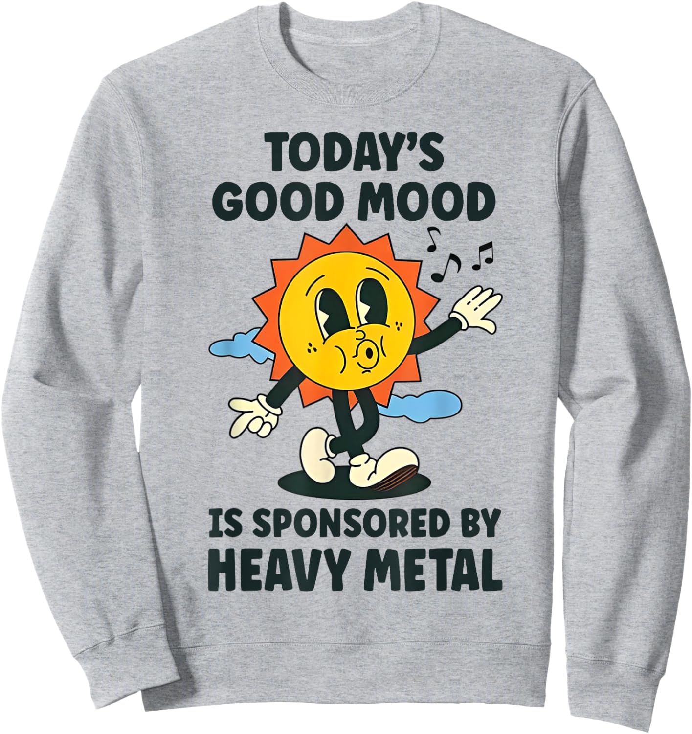 Today's Good Mood is Sponsored by Heavy Metal Sweatshirt - Sweatshirt | Ash
