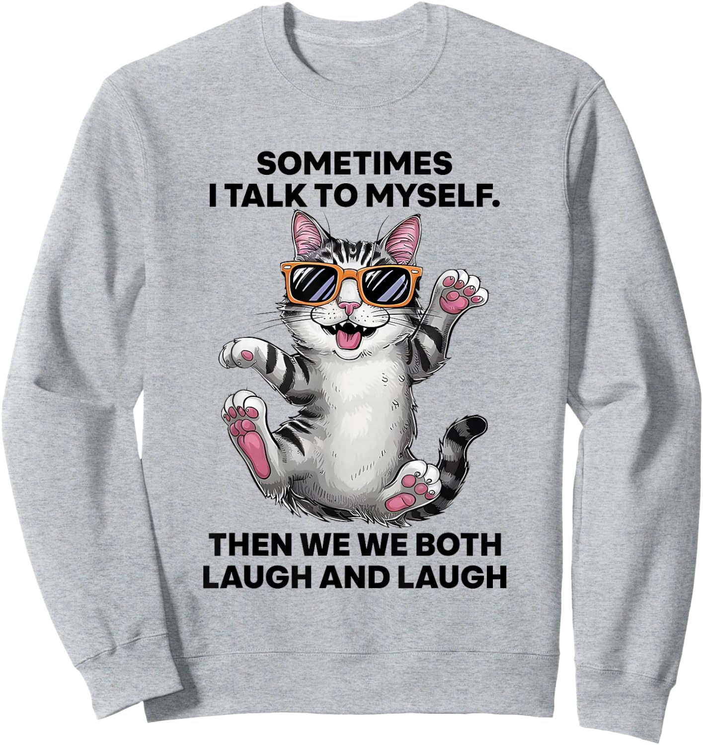 Sometimes I Talk To Myself Then We Both Laugh And Laugh Cat Sweatshirt - Sweatshirt | Ash