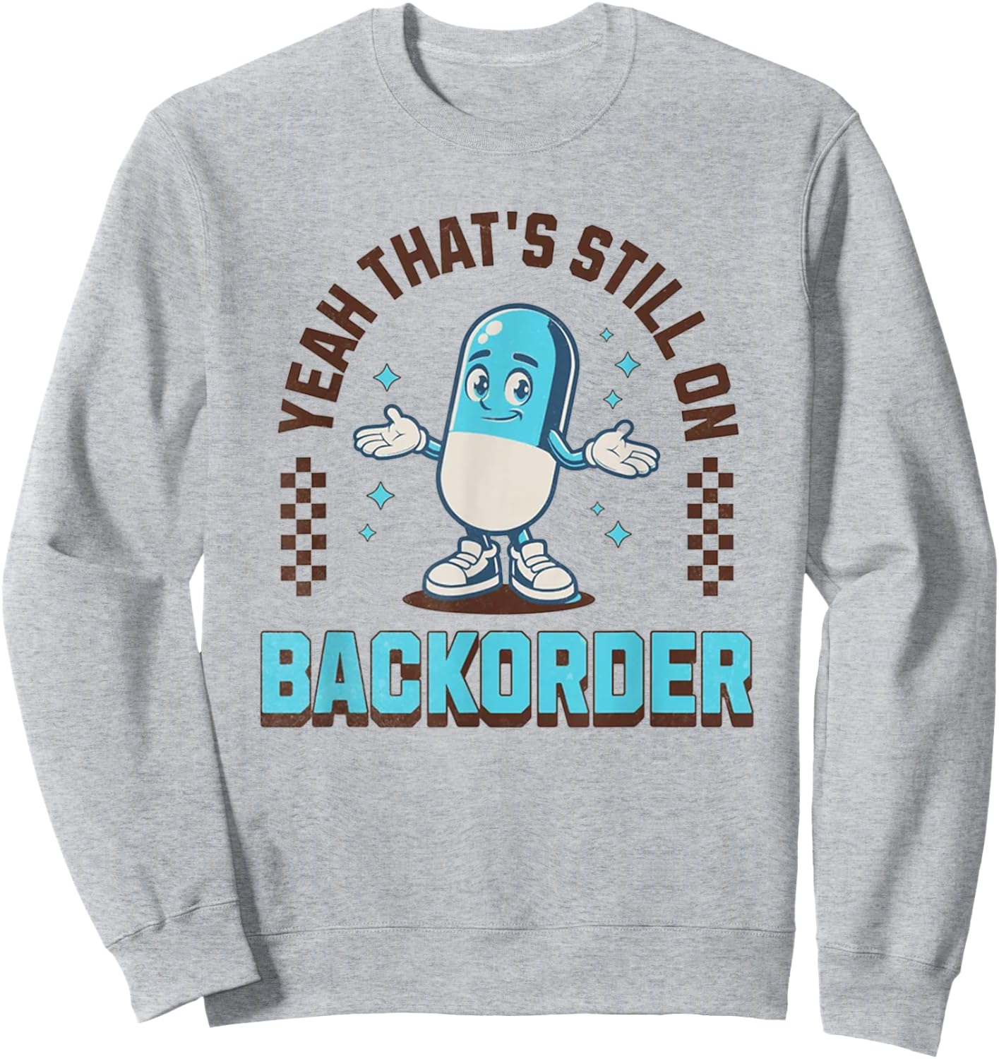 Yeah That's Still On Backorder Funny Pharmacy Tech Sweatshirt - Sweatshirt | Ash