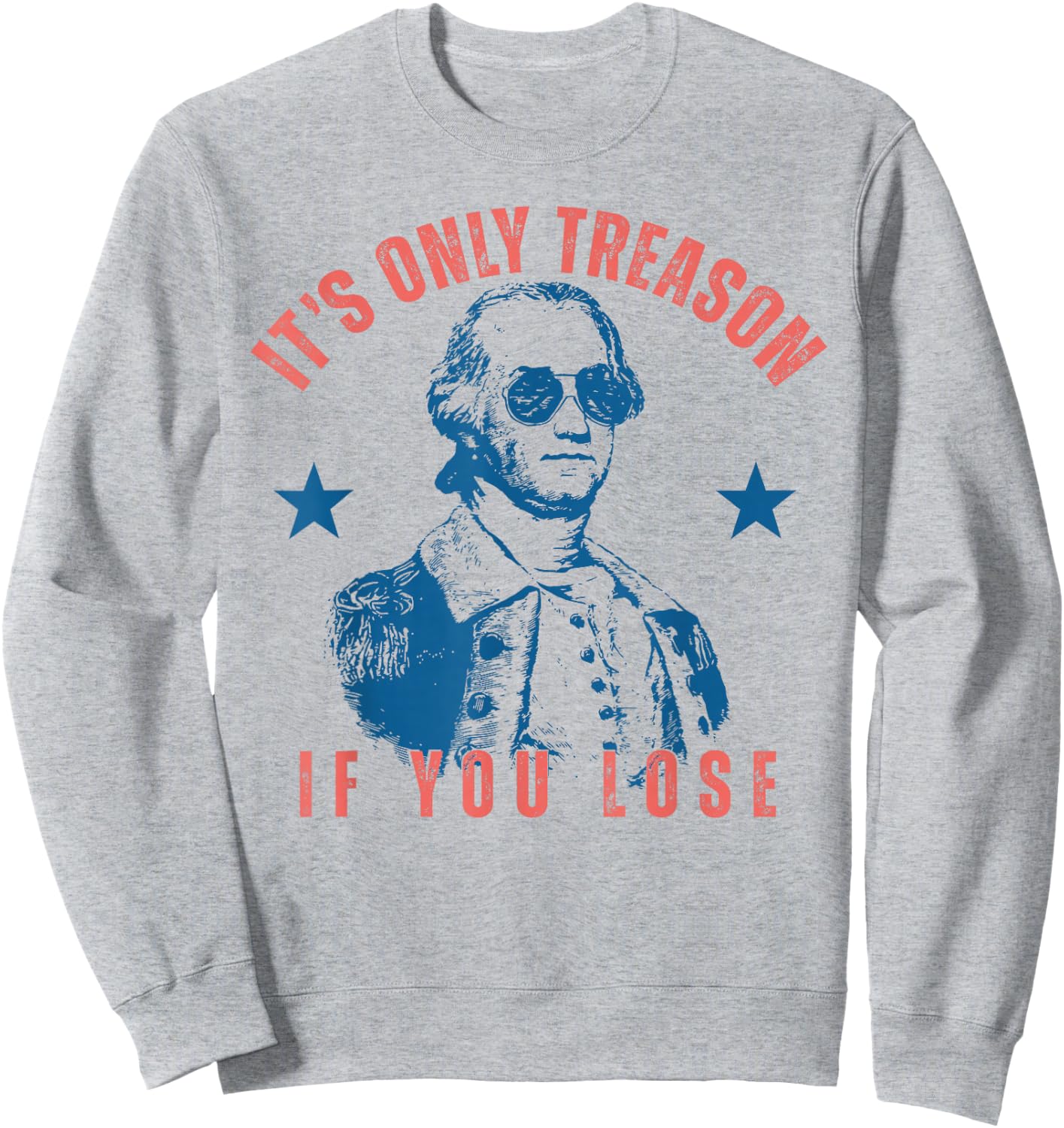 Its Only Treason If You Lose Washington American 4th of July Sweatshirt - Sweatshirt | Ash