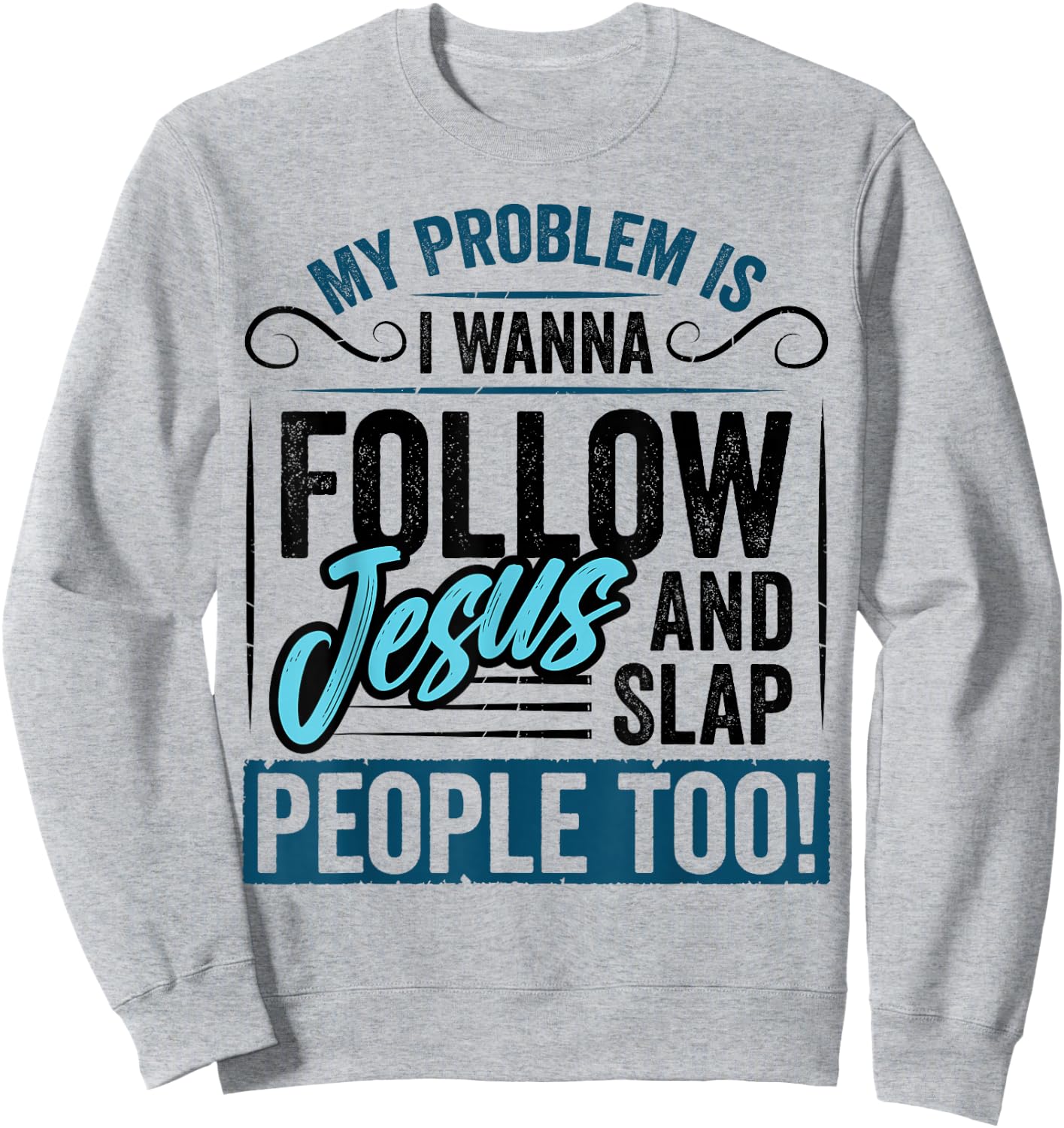 My Problem is I Want to Follow Jesus Slap People Christian Sweatshirt - Sweatshirt | Ash