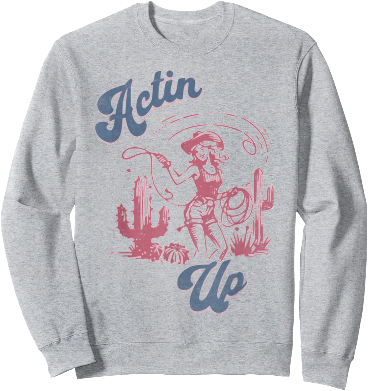 Actin' Up Cowgirl Western Country Rodeo Sweatshirt - Sweatshirt | Ash