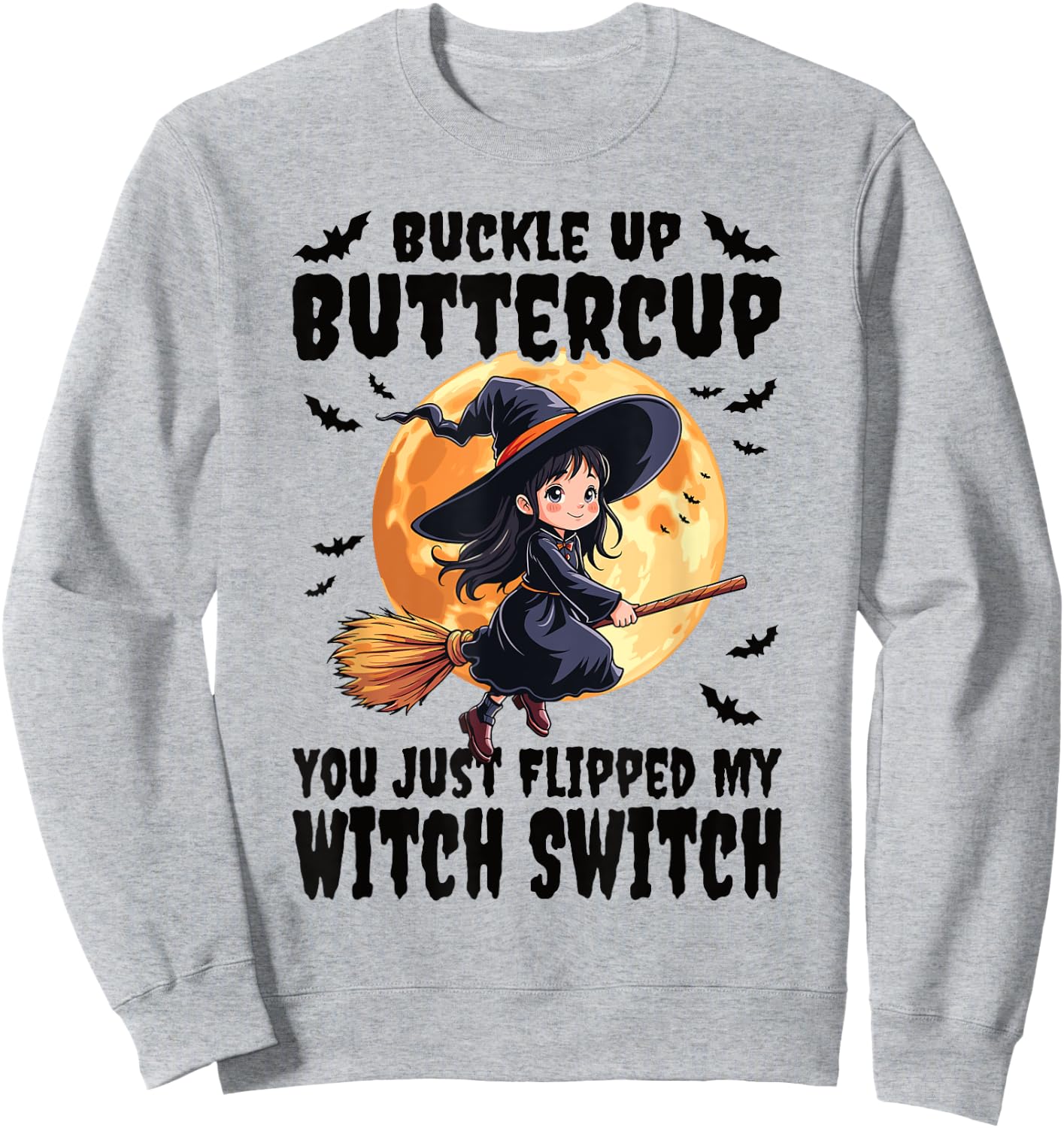 Buckle Up Buttercup You Just Flipped My Witch Switch Witch Sweatshirt - Sweatshirt | Ash