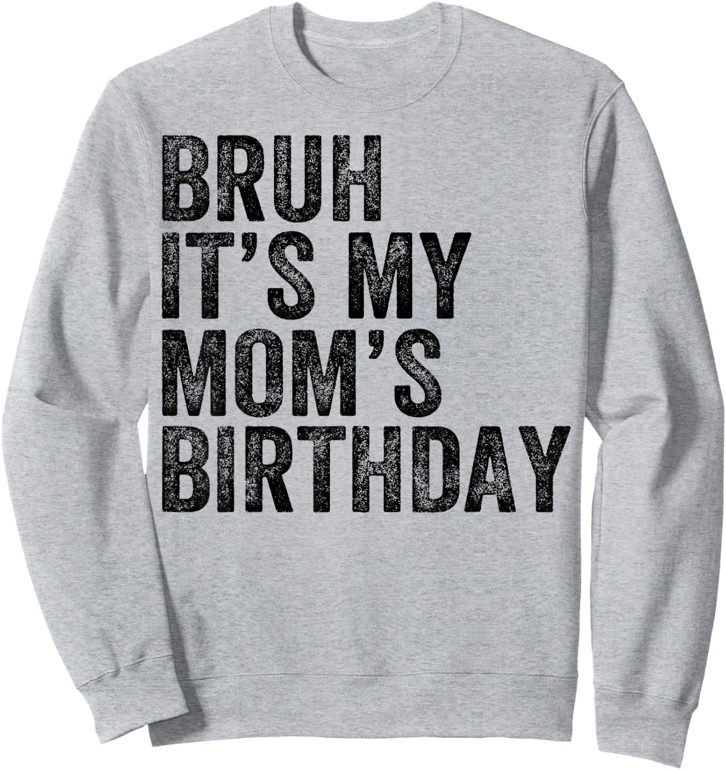 Bruh It's My Mom's Birthday Mom Mother Sweatshirt - Sweatshirt | Ash