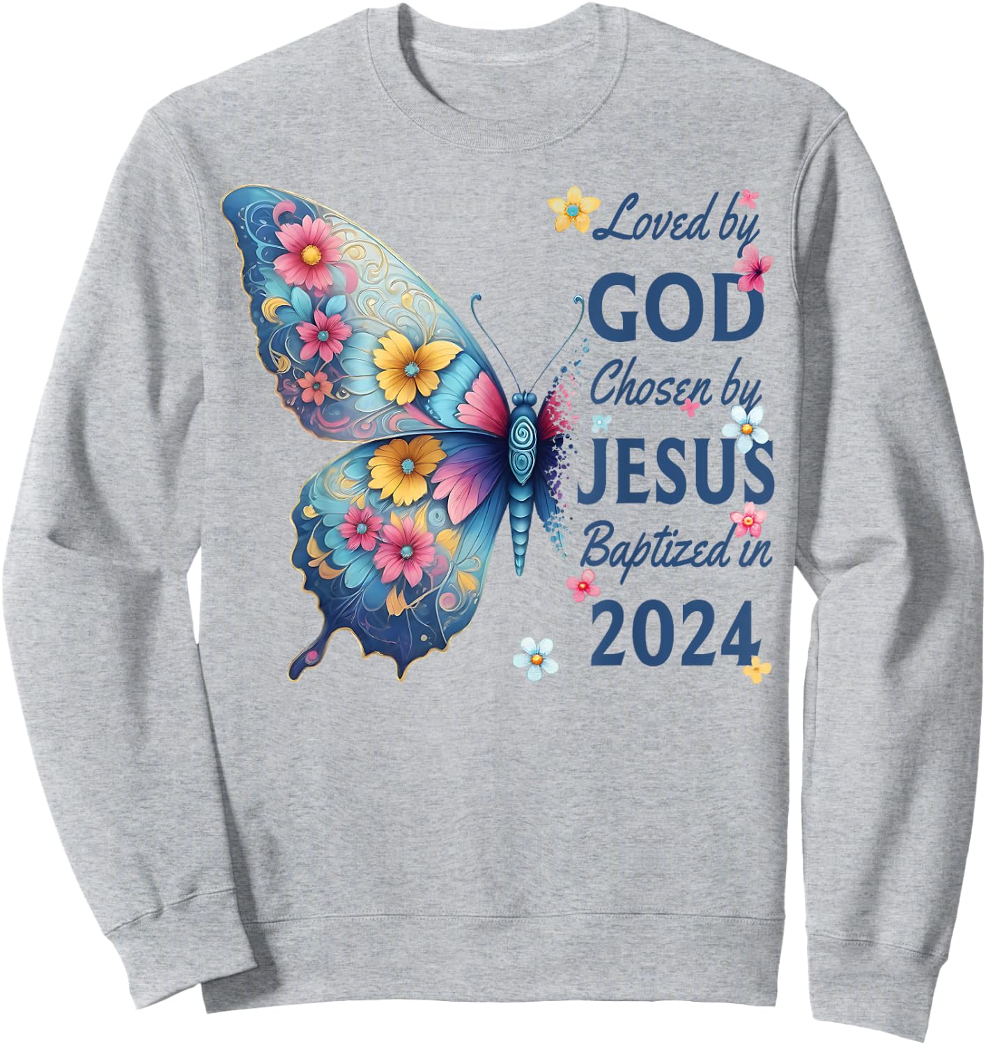 Loved By God Chosen By Jesus Baptized 2024 Floral Butterfly Sweatshirt - Sweatshirt | Ash