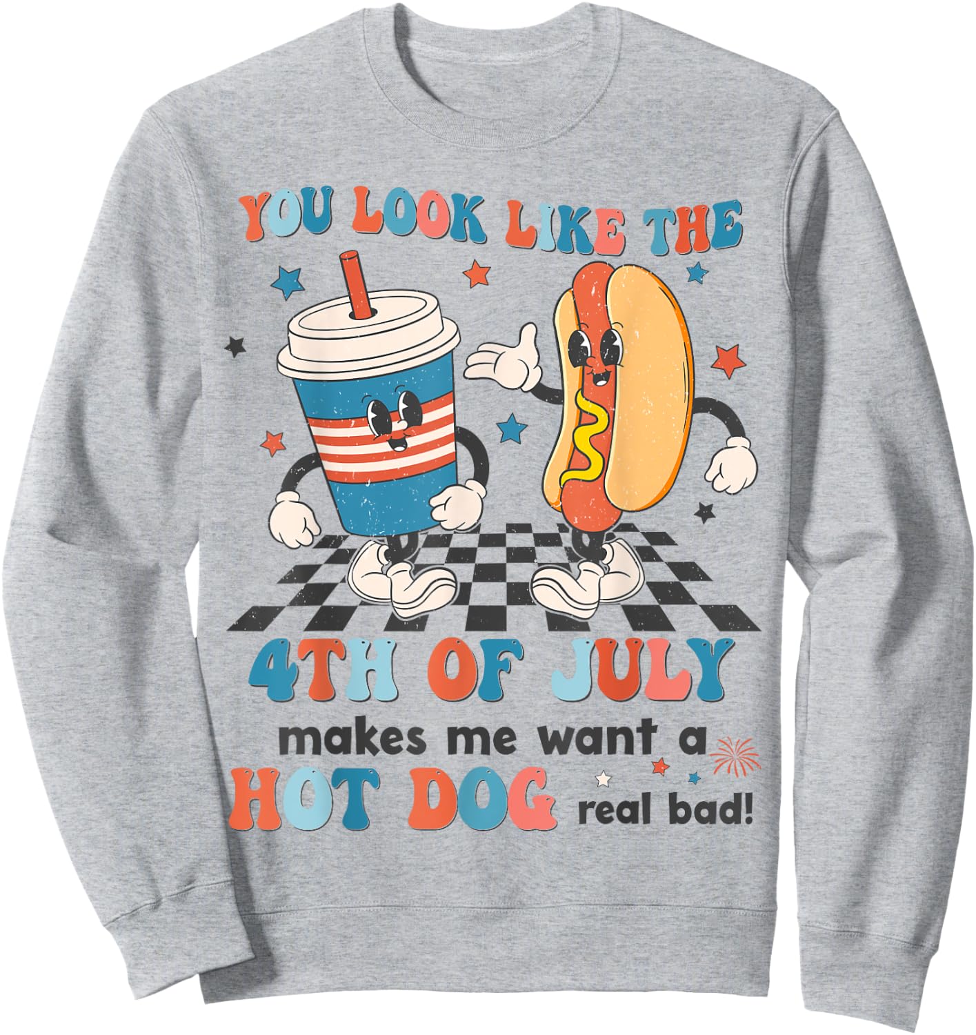 You Look Like 4th Of July Makes Me Want A Hot dog Real Bad Sweatshirt - Sweatshirt | Ash