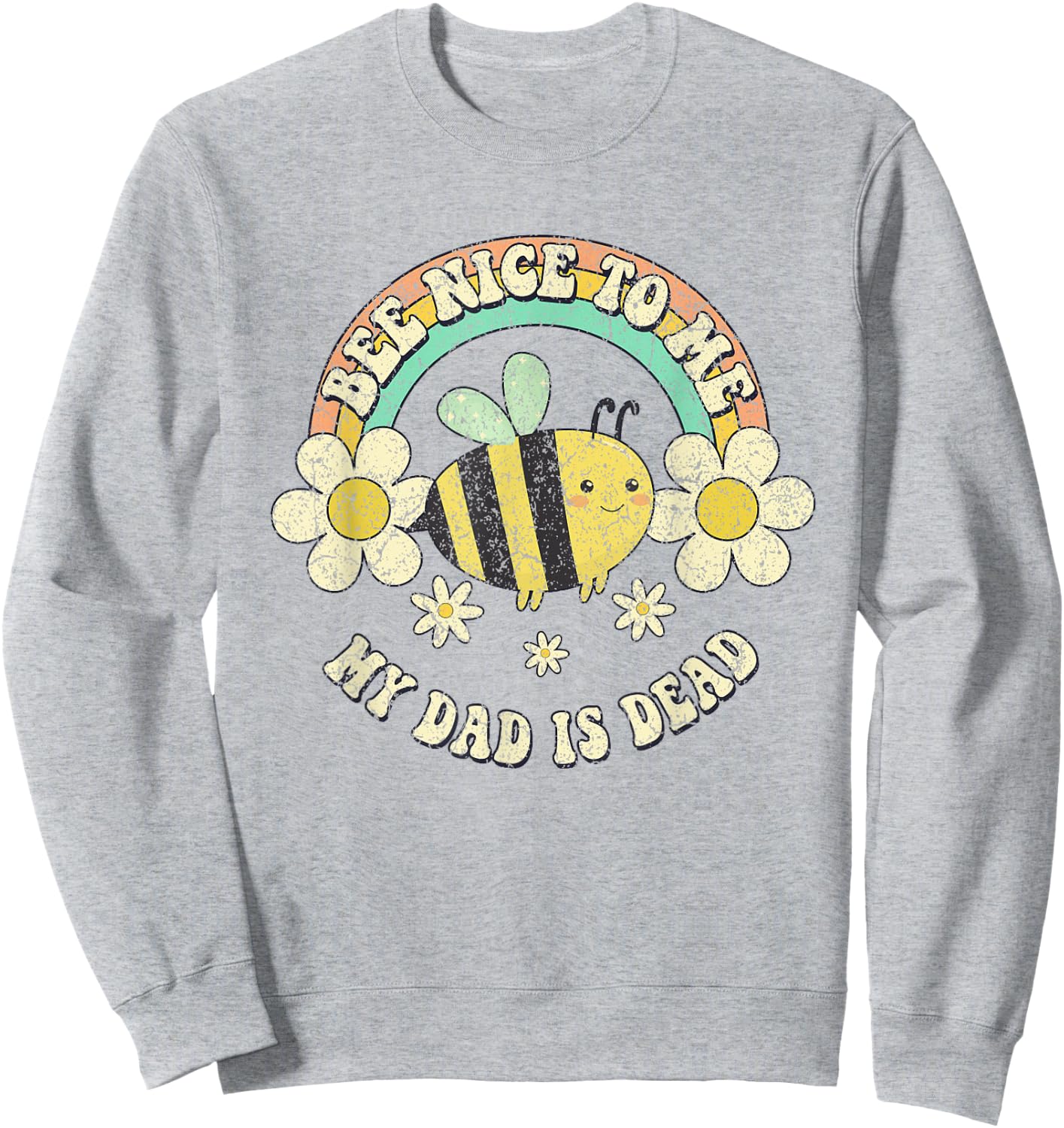 Bee Nice To Me My Dad Is Dead Be Kind Saying Sweatshirt - Sweatshirt | Ash