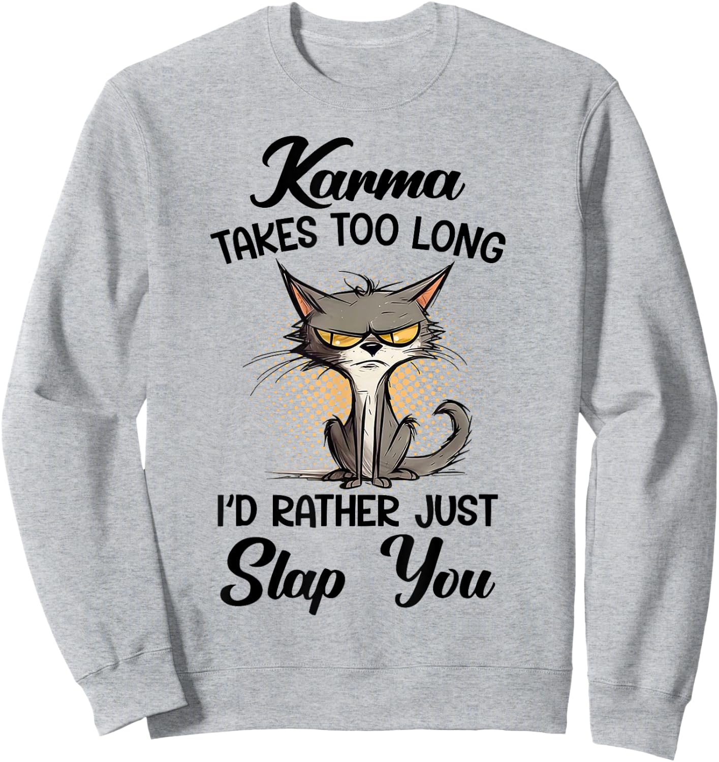 Cat Karma Takes Too Long I'd Rather Just Slap You Sweatshirt - Sweatshirt | Ash