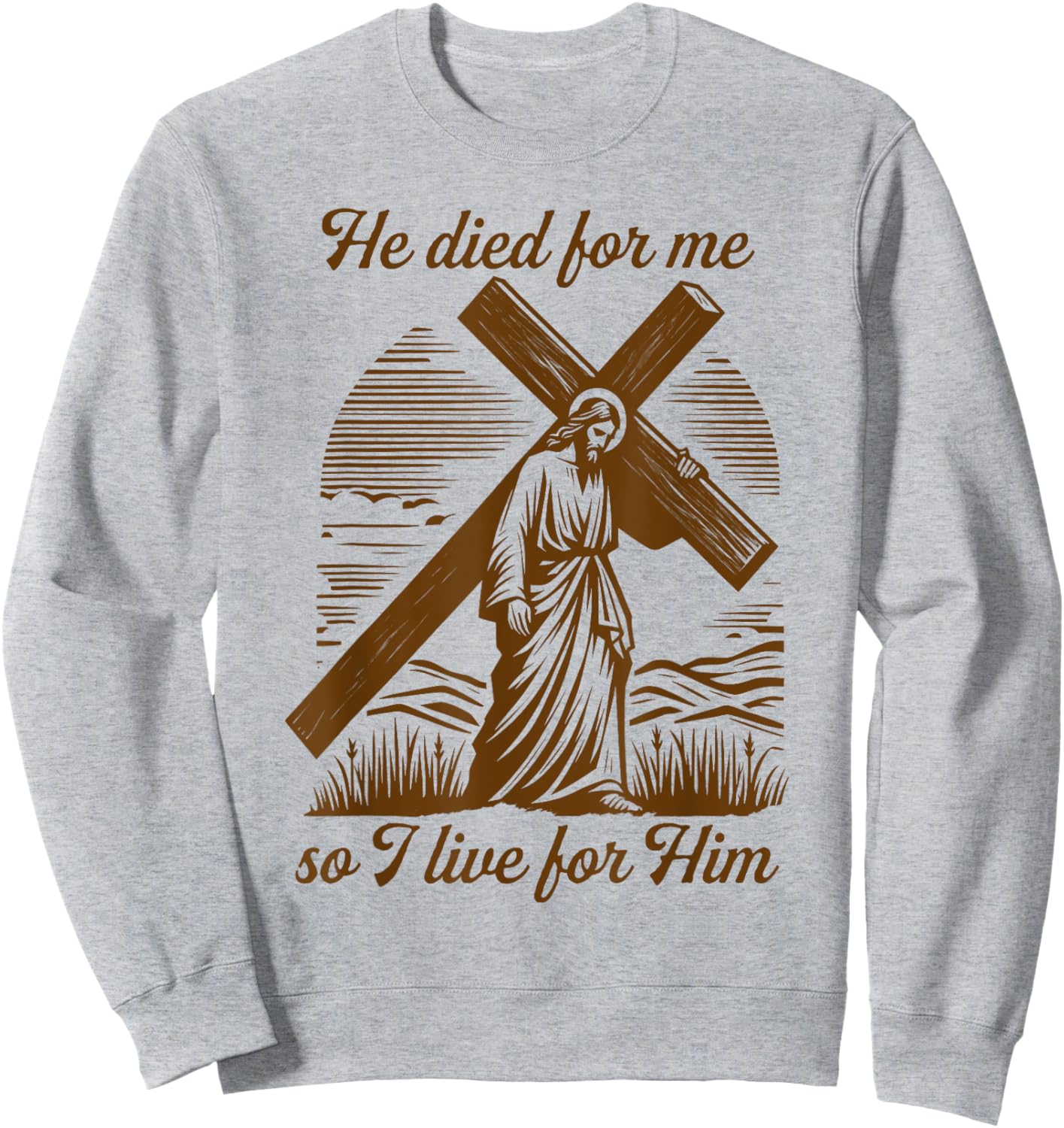 He Died For Me So I Live Jesus Christian Easter Sweatshirt - Sweatshirt | Ash