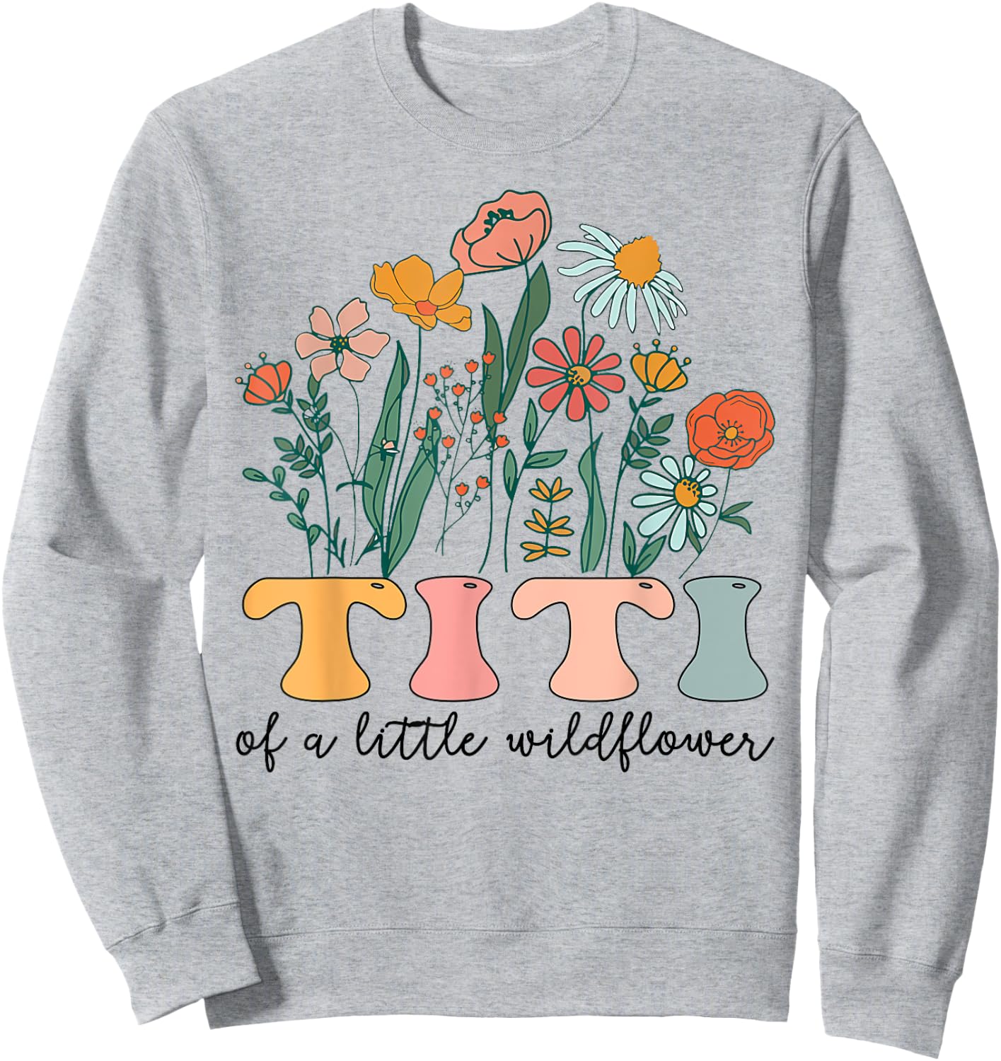 Titi Of The Little Wildflower Birthday Party Baby Shower Sweatshirt - Sweatshirt | Ash