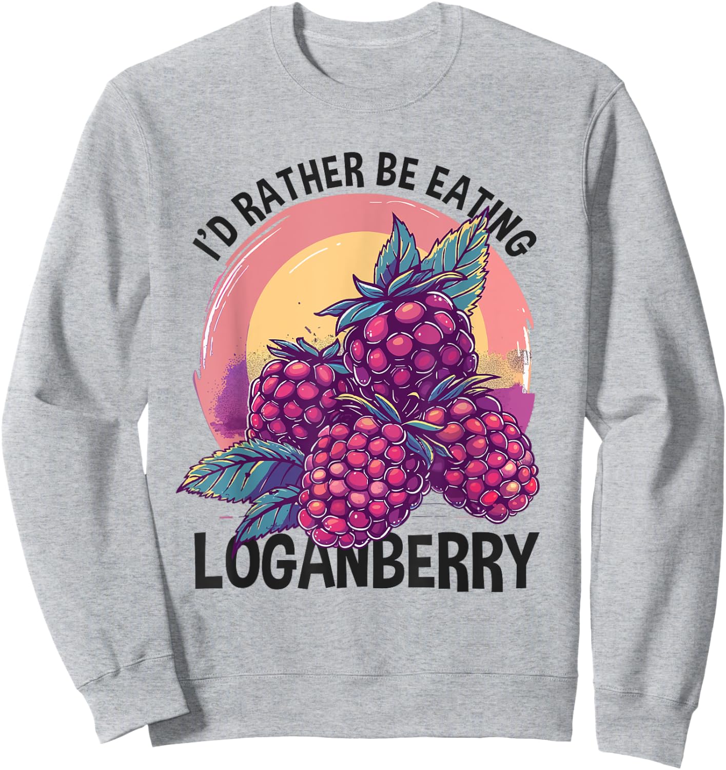 Loganberry Enthusiast Gardener Rather Be Eating Berry Sweatshirt - Sweatshirt | Ash