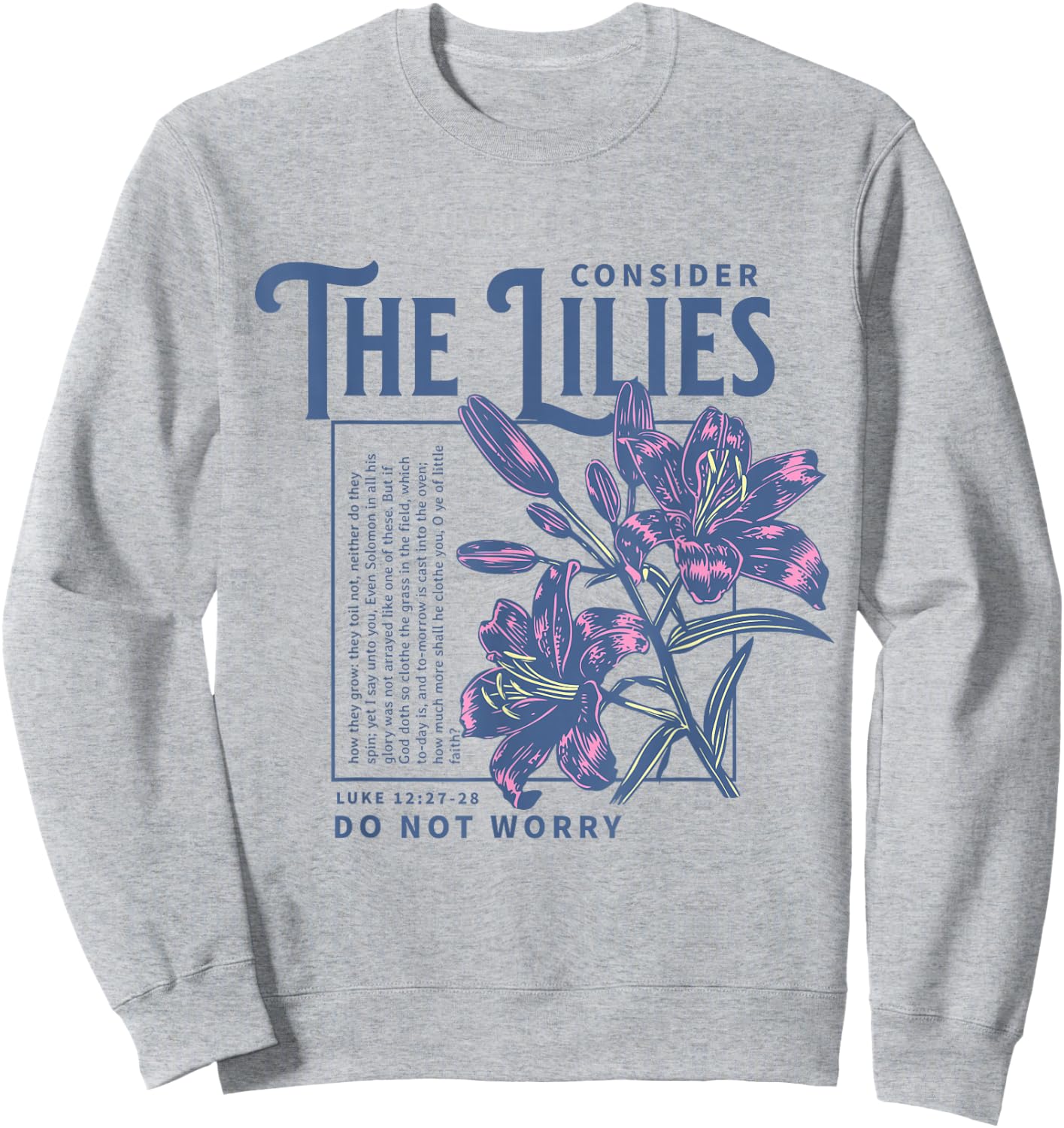 Consider the Lilies Christian Bible Scripture Luke 12:27-28 Sweatshirt - Sweatshirt | Ash