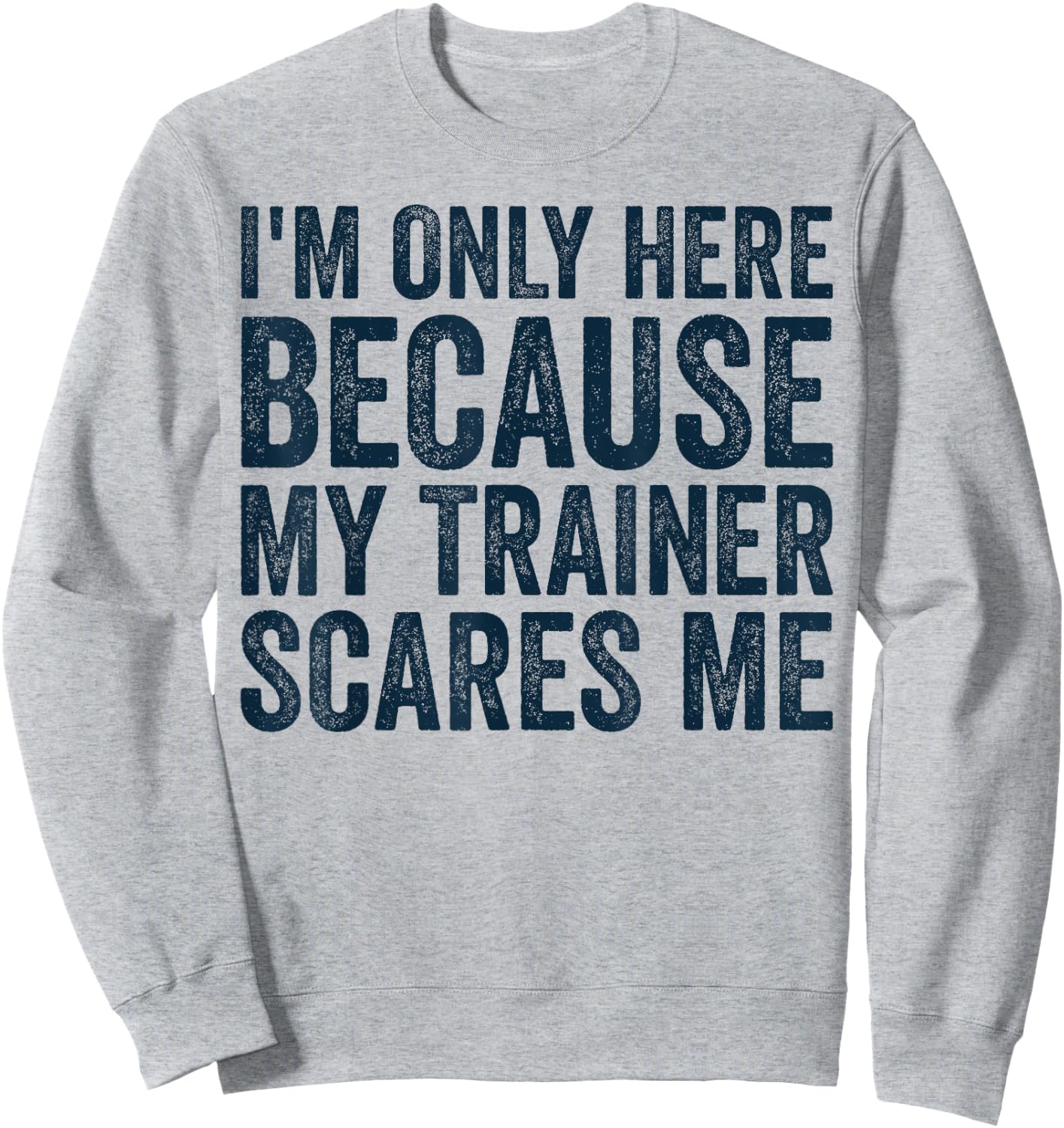I'm Only Here Because My Trainer Scares Me Retro Workout Sweatshirt - Sweatshirt | Ash