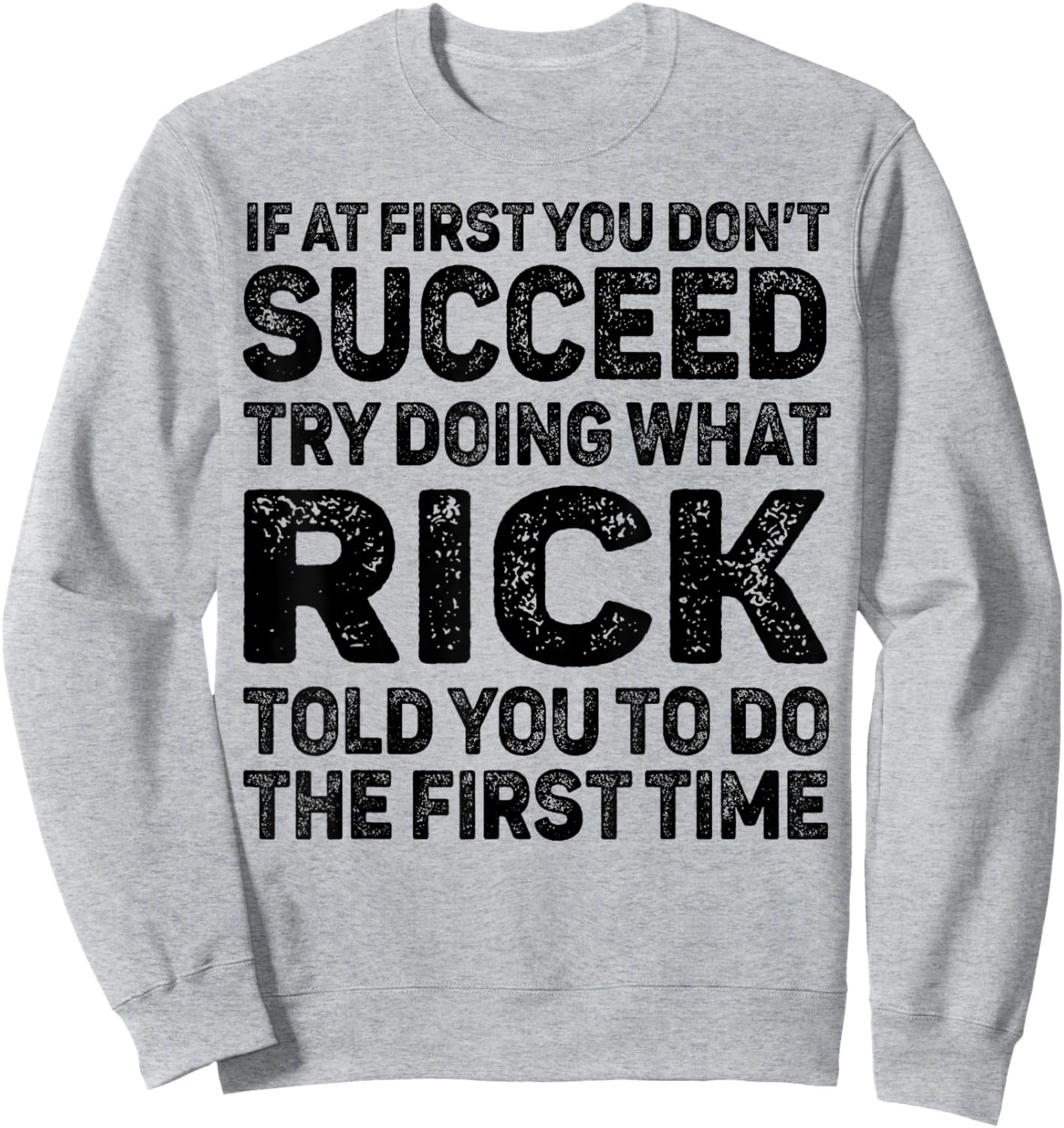 If At First You Don't Succeed Try Doing What Rick Told You Sweatshirt - Sweatshirt | Ash