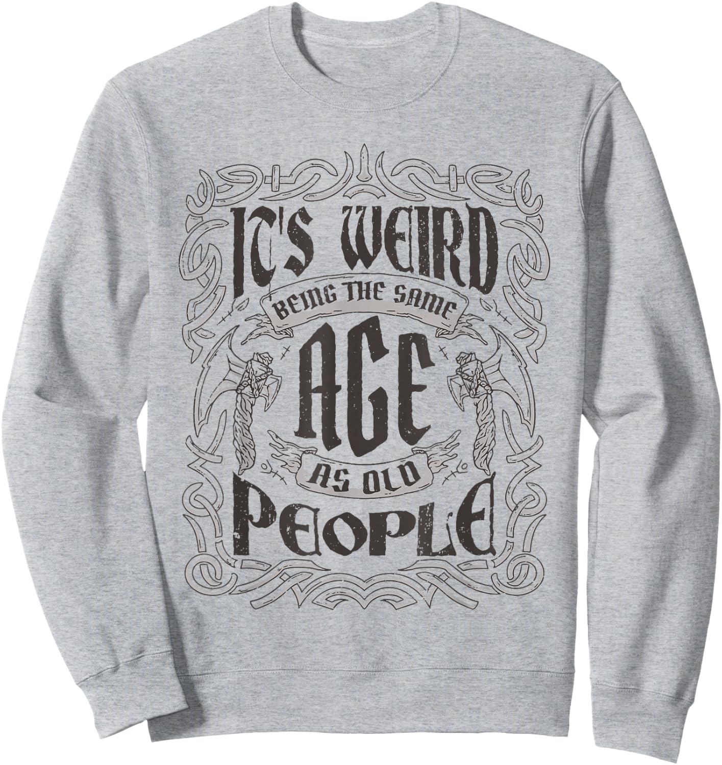 Birthday Party For Dad & Grandpa Cloths & Apparel Its Weird Being The Same Age As Old People Vintage Funny , Small, Grey Sweatshirt - Sweatshirt | Ash
