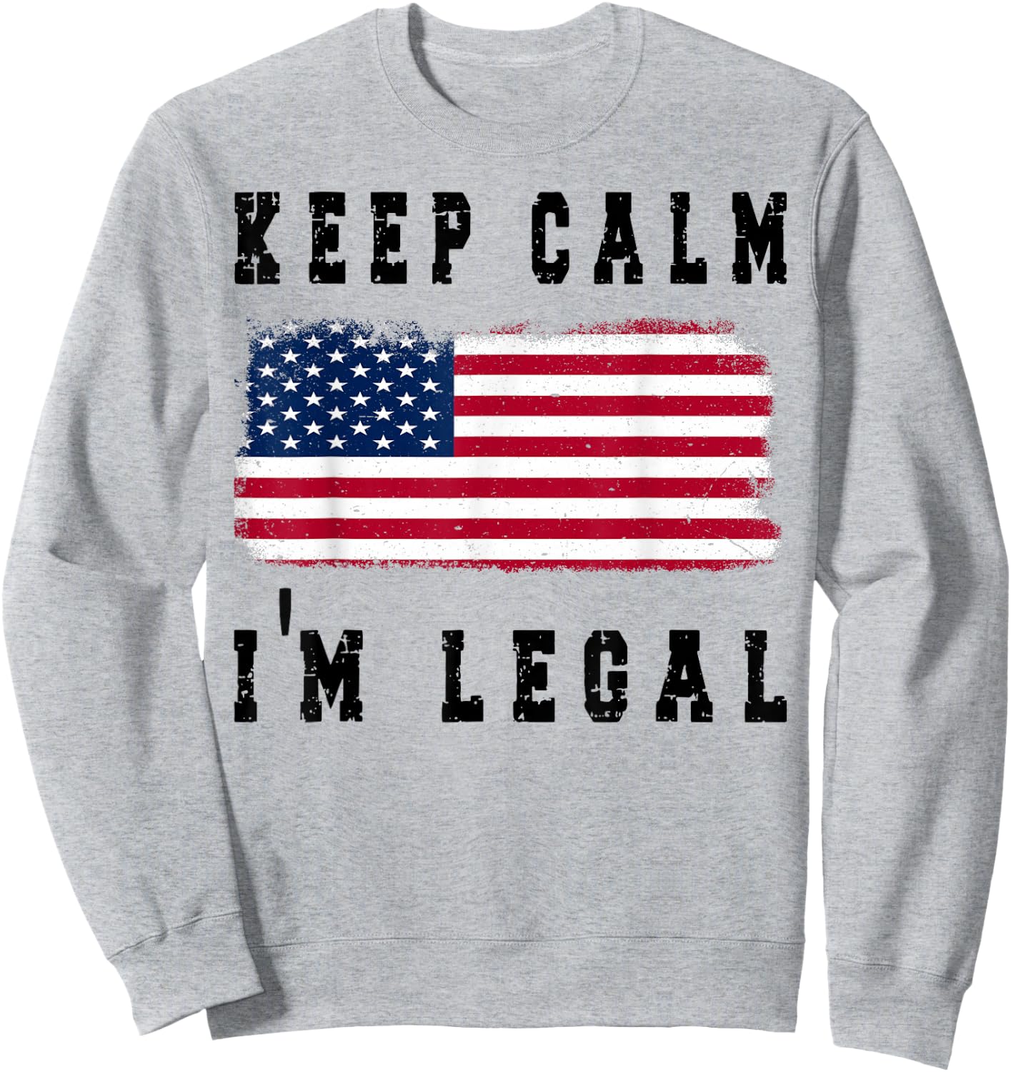 Keep Calm I'm Legal America Flag Sweatshirt - Sweatshirt | Ash