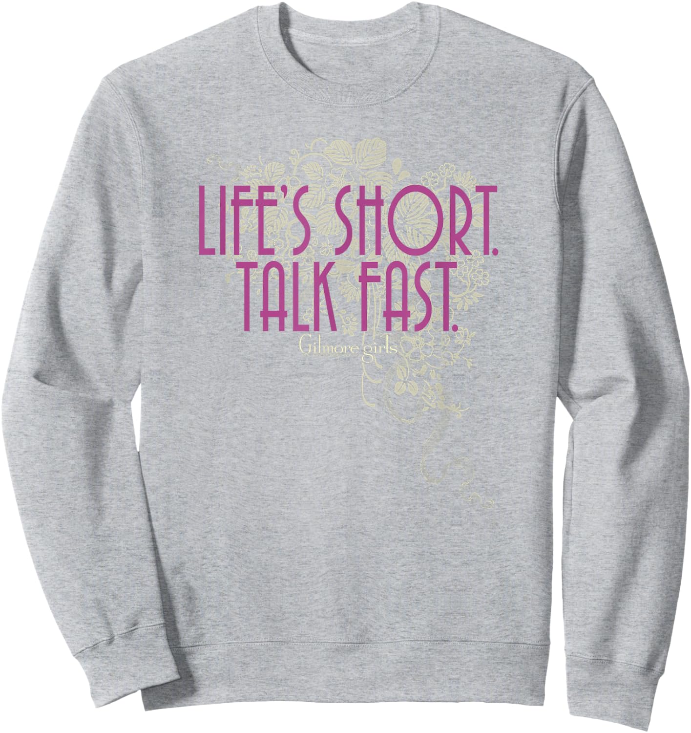 Gilmore Girls Life's Short. Talk Fast. Sweatshirt - Sweatshirt | Ash