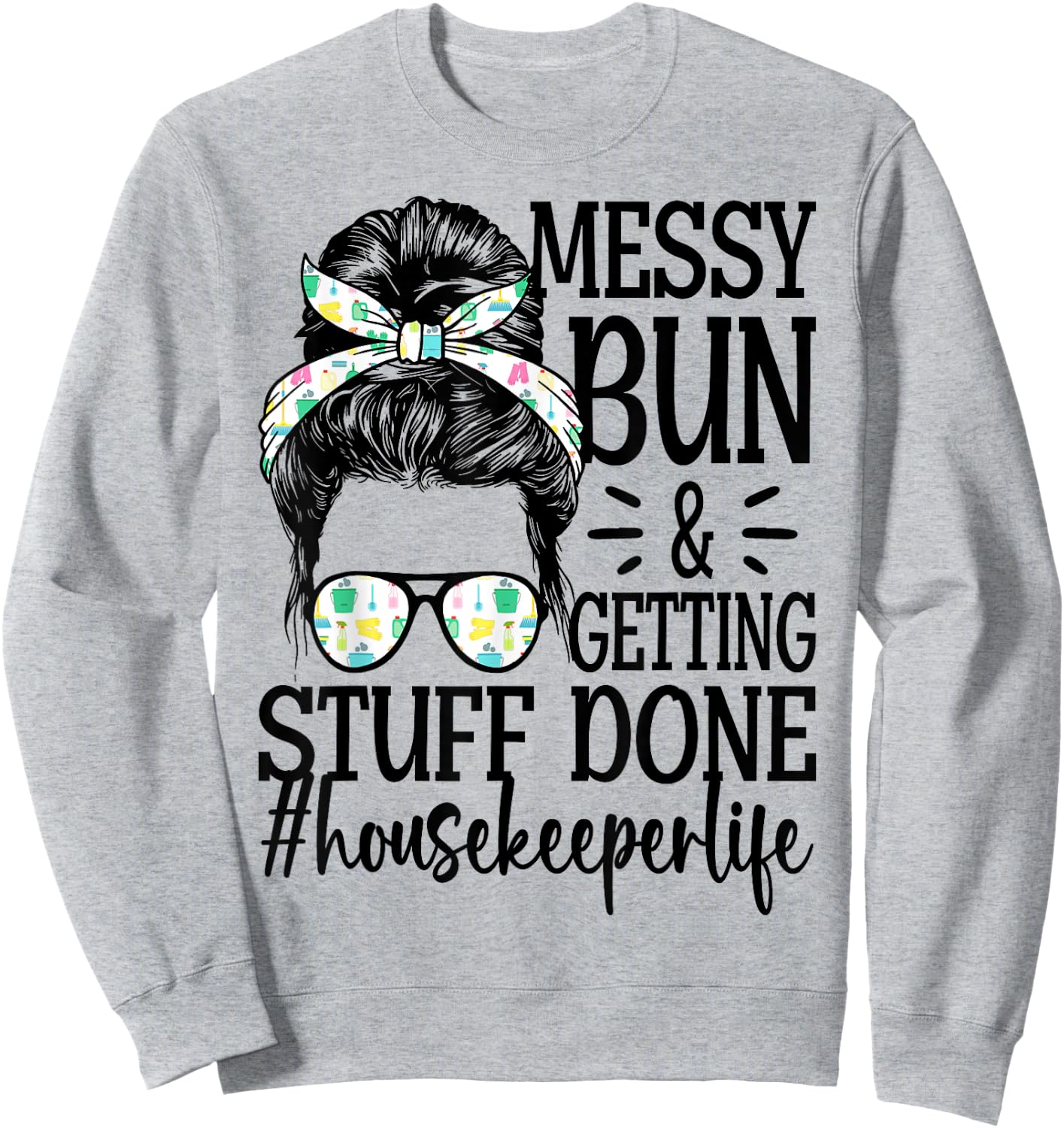 Housekeeper Life Messy Bun Cleaning Housekeeping Sweatshirt - Sweatshirt | Ash