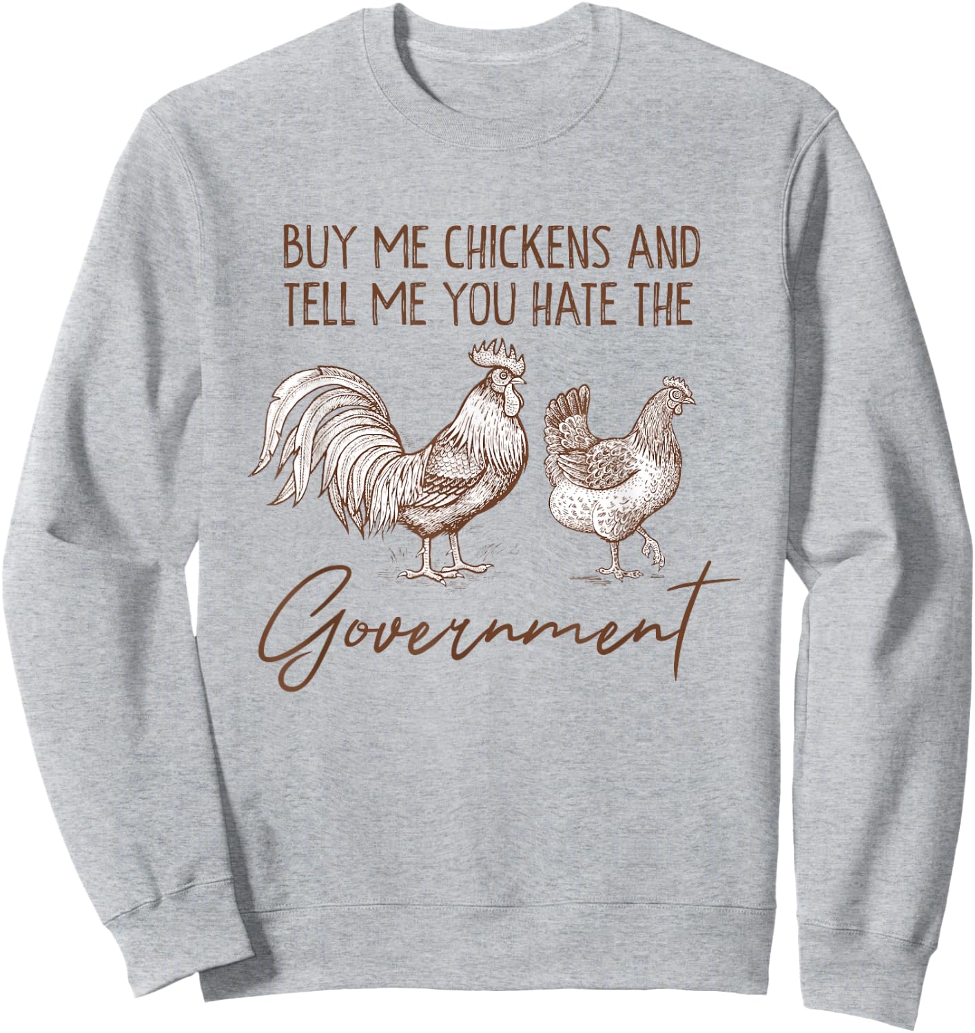 Funny Buy Me Chickens And Tell Me You Hate The Government Sweatshirt - Sweatshirt | Ash