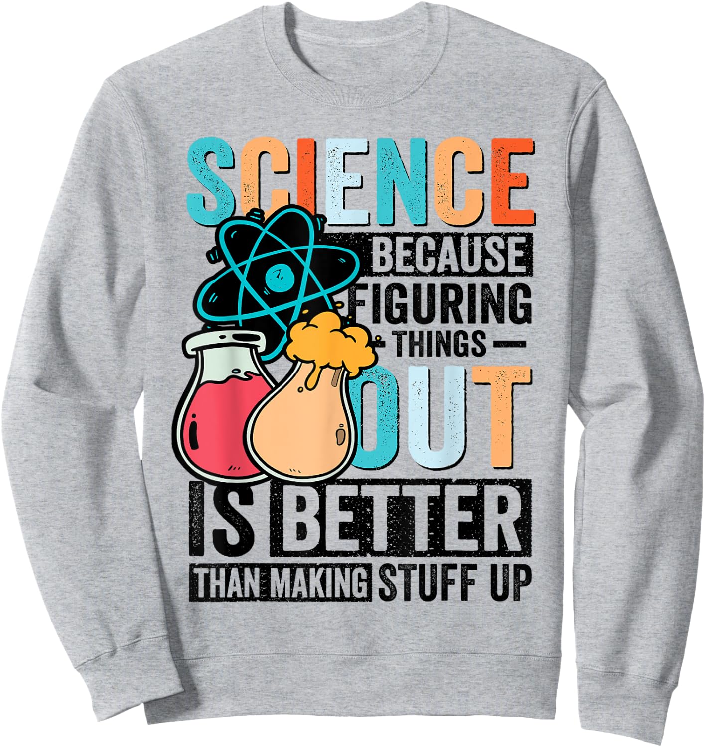 Funny Science Teacher Because Figuring Things Out Is Better Sweatshirt - Sweatshirt | Ash