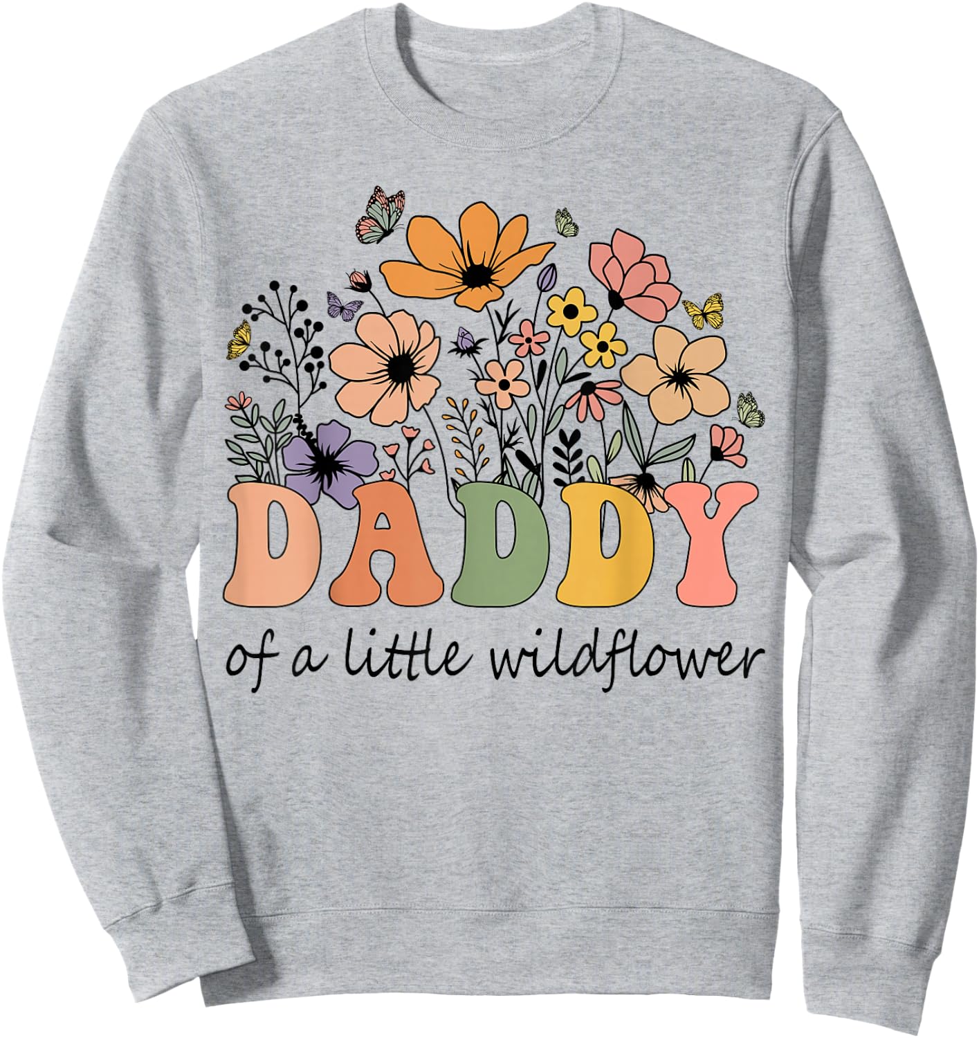 Daddy Of A Little Wildflower Women Flower Family Matching Sweatshirt - Sweatshirt | Ash