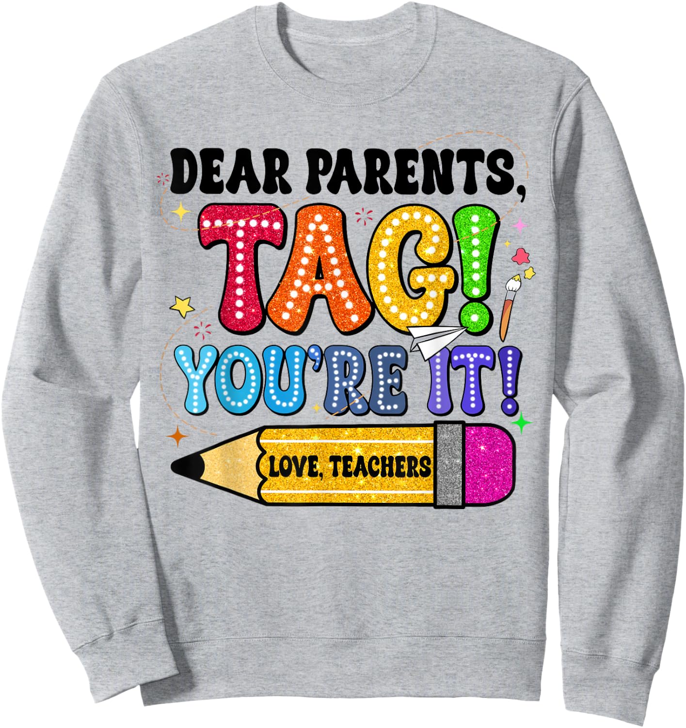 End Of Year Student Dear Parents Tag You're It Love Teachers Women Sweatshirt - Sweatshirt | Ash