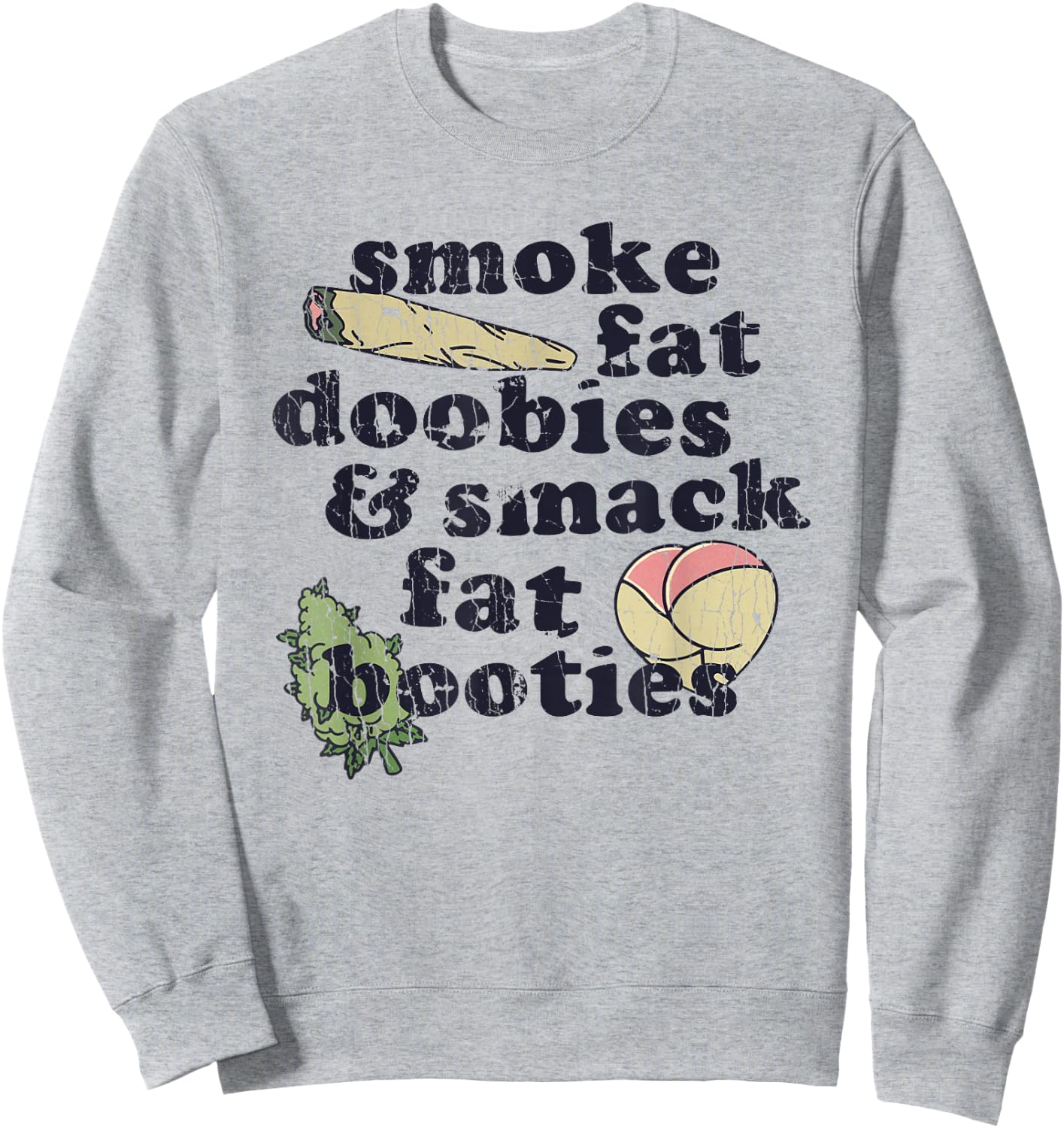 Smoke Fat Doobies And Smack Fat Booties Sweatshirt - Sweatshirt | Ash