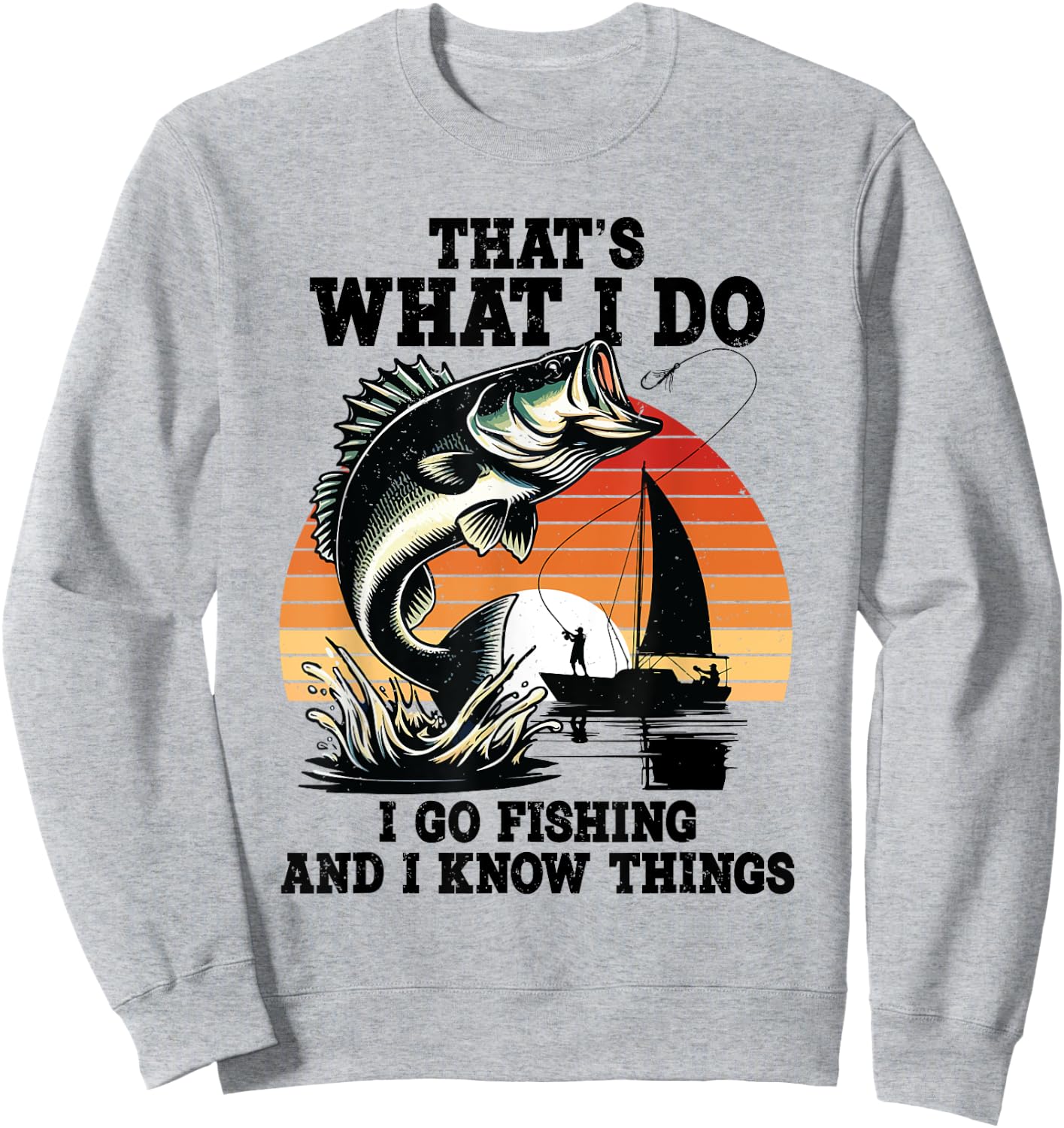 That's What I Do Go Fishing And I Know Things Funny Sayings Sweatshirt - Sweatshirt | Ash