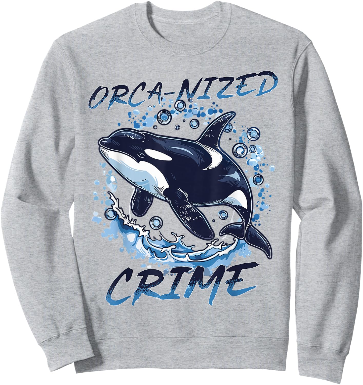 Funny Orca Animal Orca-nized Crime Sweatshirt - Sweatshirt | Ash