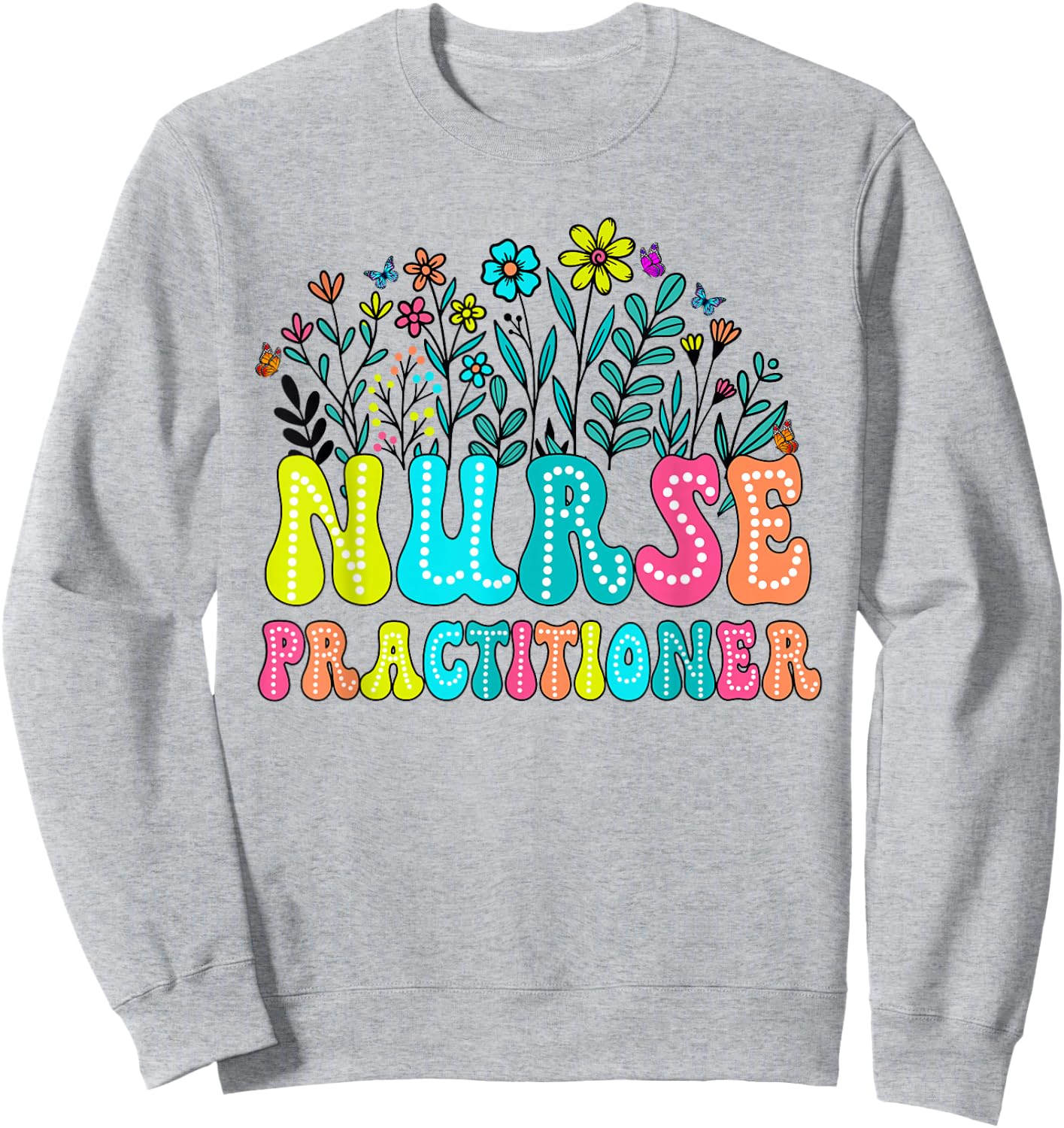 Nurse Practitioner Week Groovy Wildflower Appreciation Day Sweatshirt - Sweatshirt | Ash