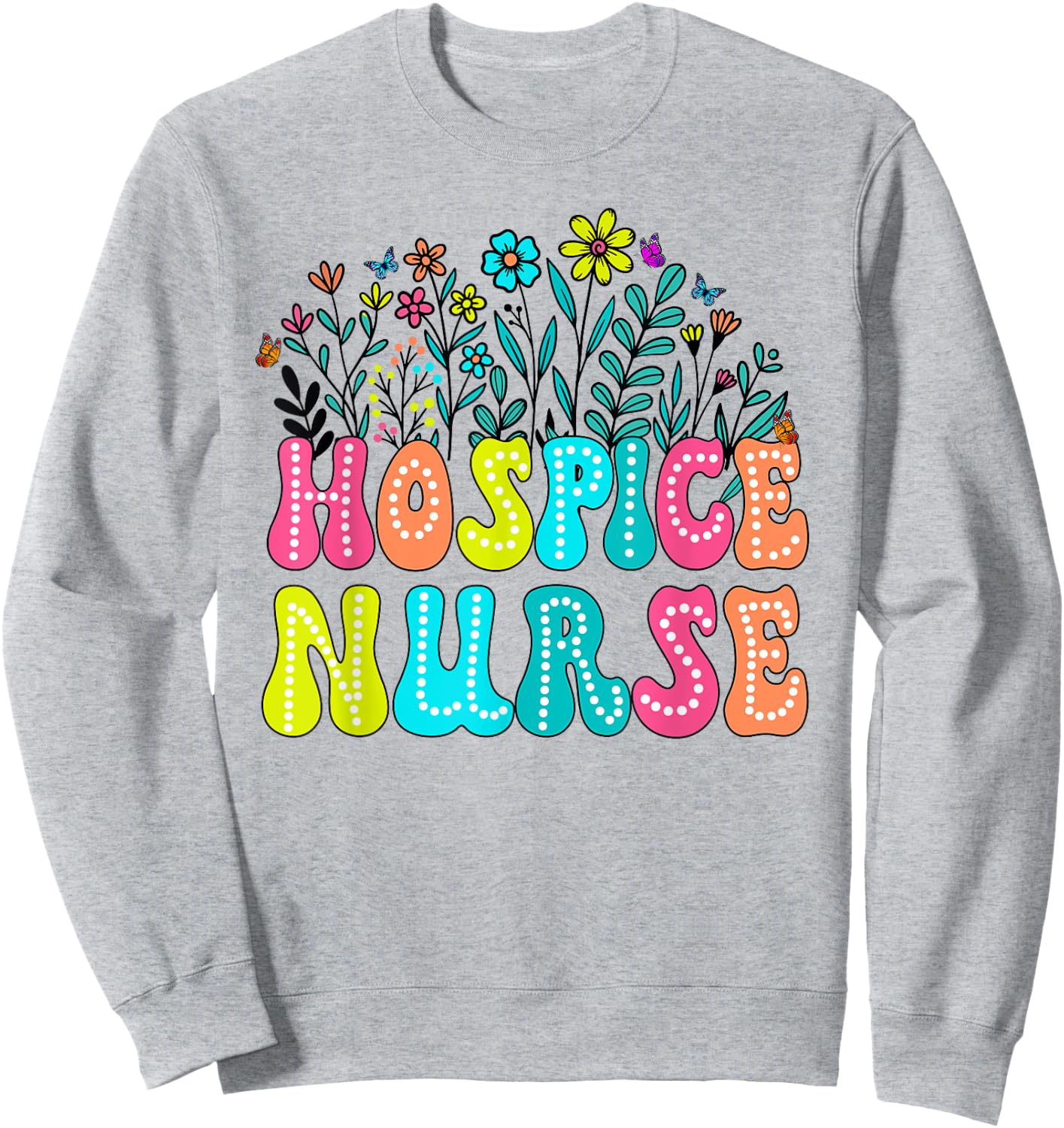 Hospice Nurse Week Groovy Wildflower Appreciation Day Women Sweatshirt - Sweatshirt | Ash