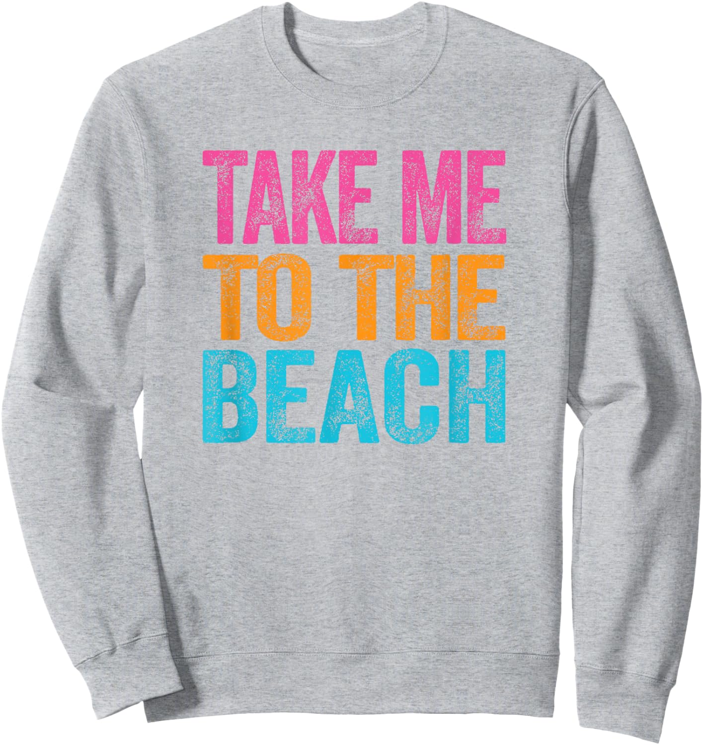 Take Me to the Beach Funny Vacation Quote Girls Retro Sweatshirt - Sweatshirt | Ash