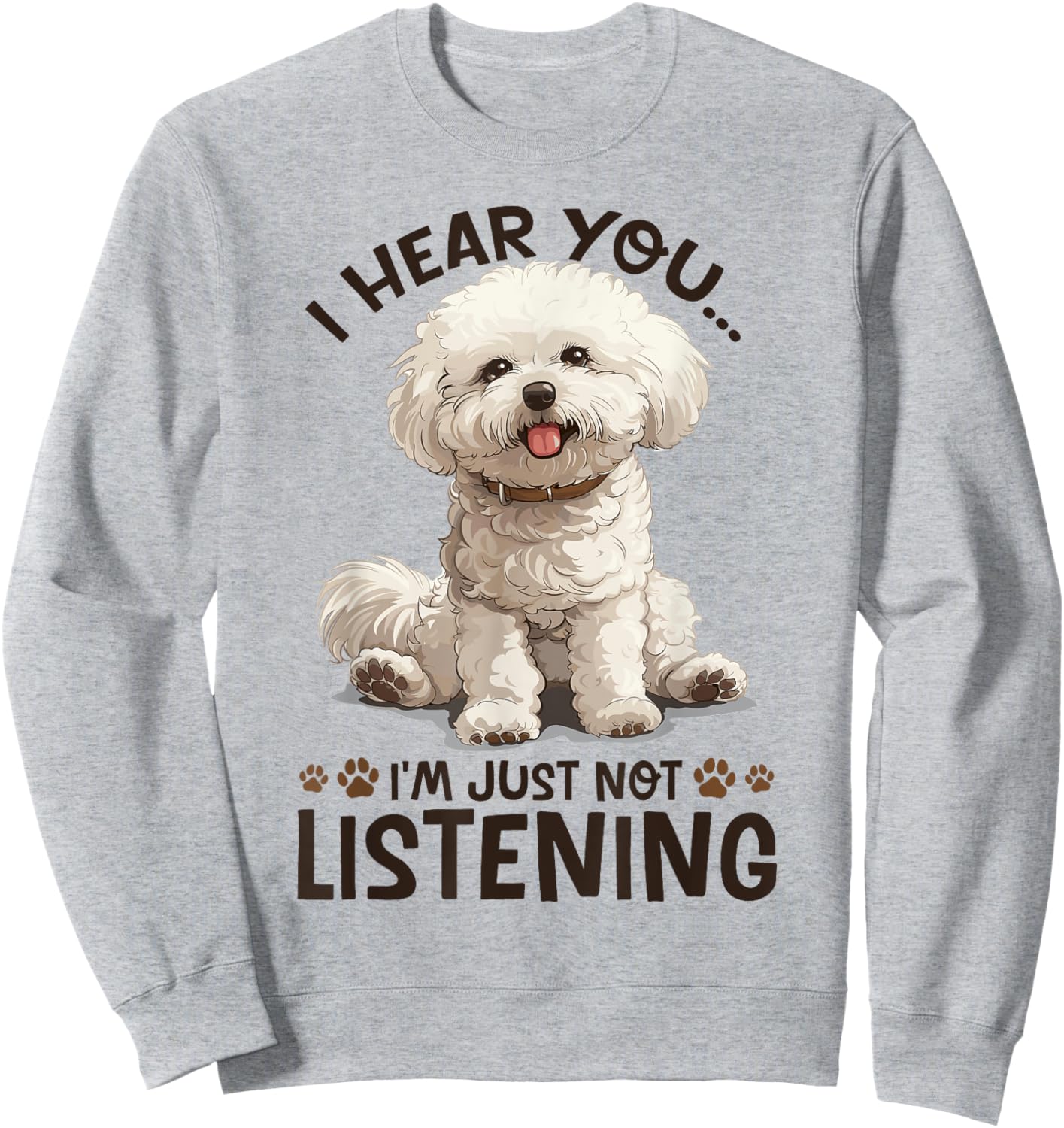 Bichon Frise Dog Breed I hear you… I´m just not Listening Sweatshirt - Sweatshirt | Ash