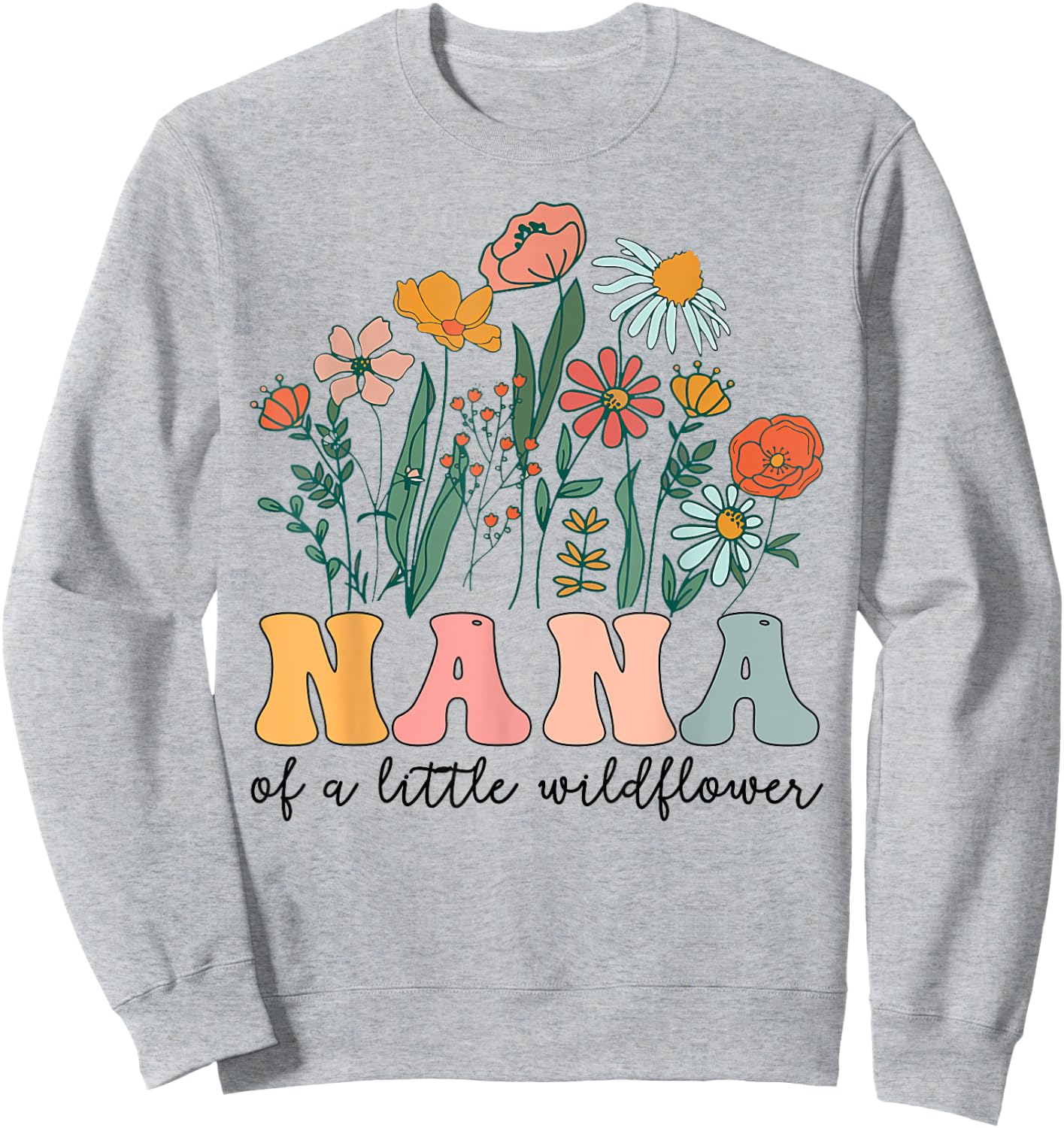 Nana Of The Little Wildflower Birthday Party Baby Shower Sweatshirt - Sweatshirt | Ash