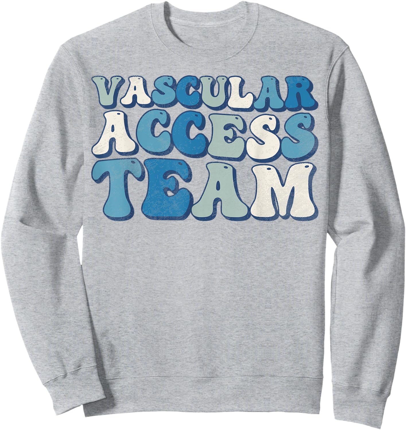 Vascular Access Team Nursing RN Nurse Appreciation Groovy Sweatshirt - Sweatshirt | Ash
