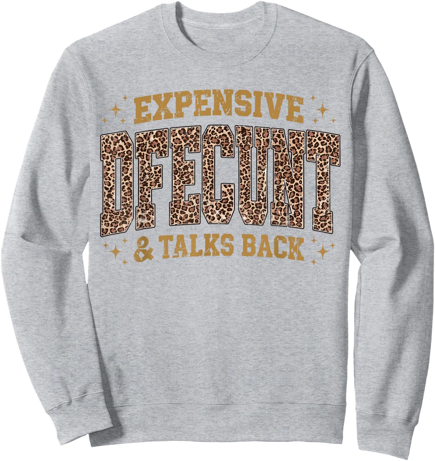 Leopard Expensive Difficult and Talks Back Funny Saying Sweatshirt - Sweatshirt | Ash