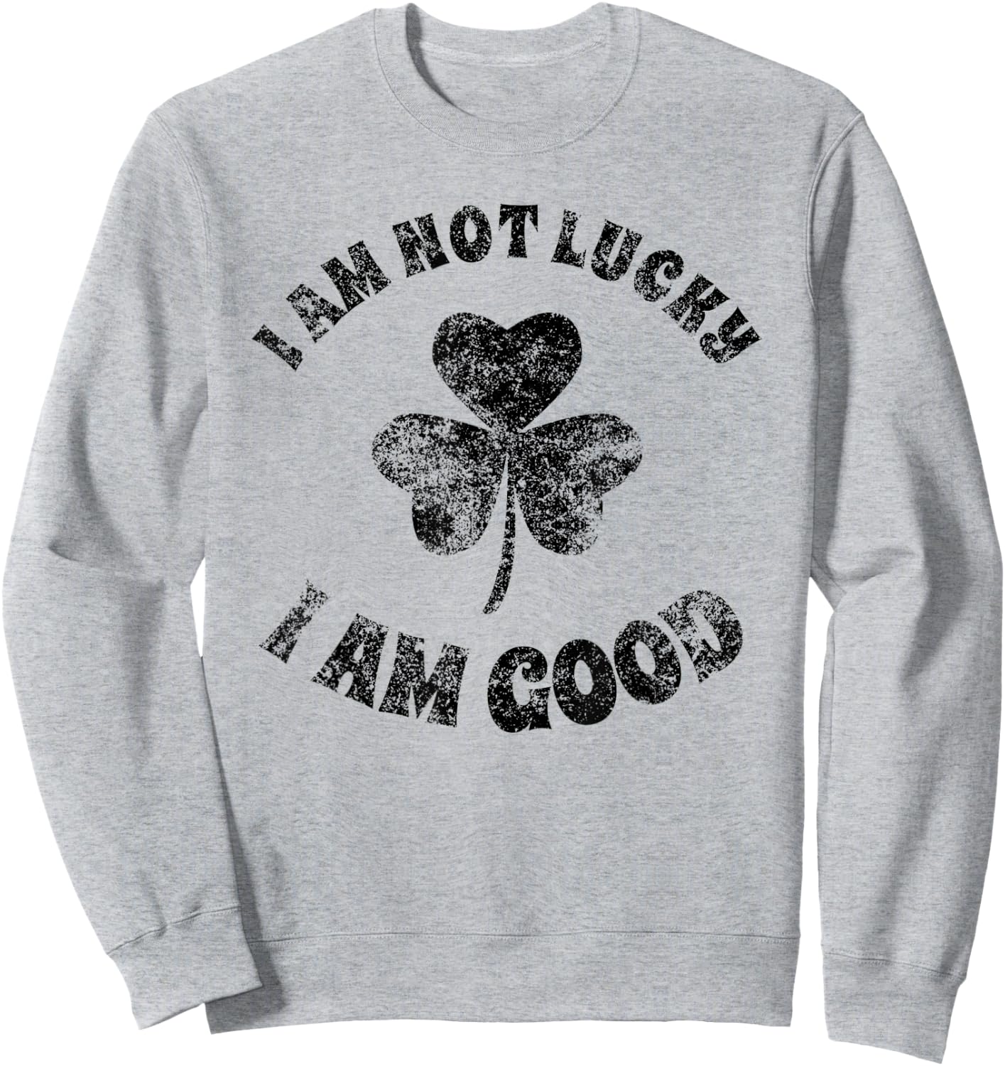 Vintage I'm Not Lucky I'm Good St Patricks Day Shamrock Sweatshirt - Sweatshirt | Ash