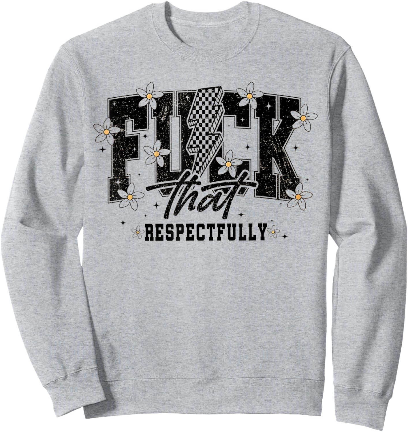 Fuck That Respectfully Funny Sarcastic Sweatshirt - Sweatshirt | Ash