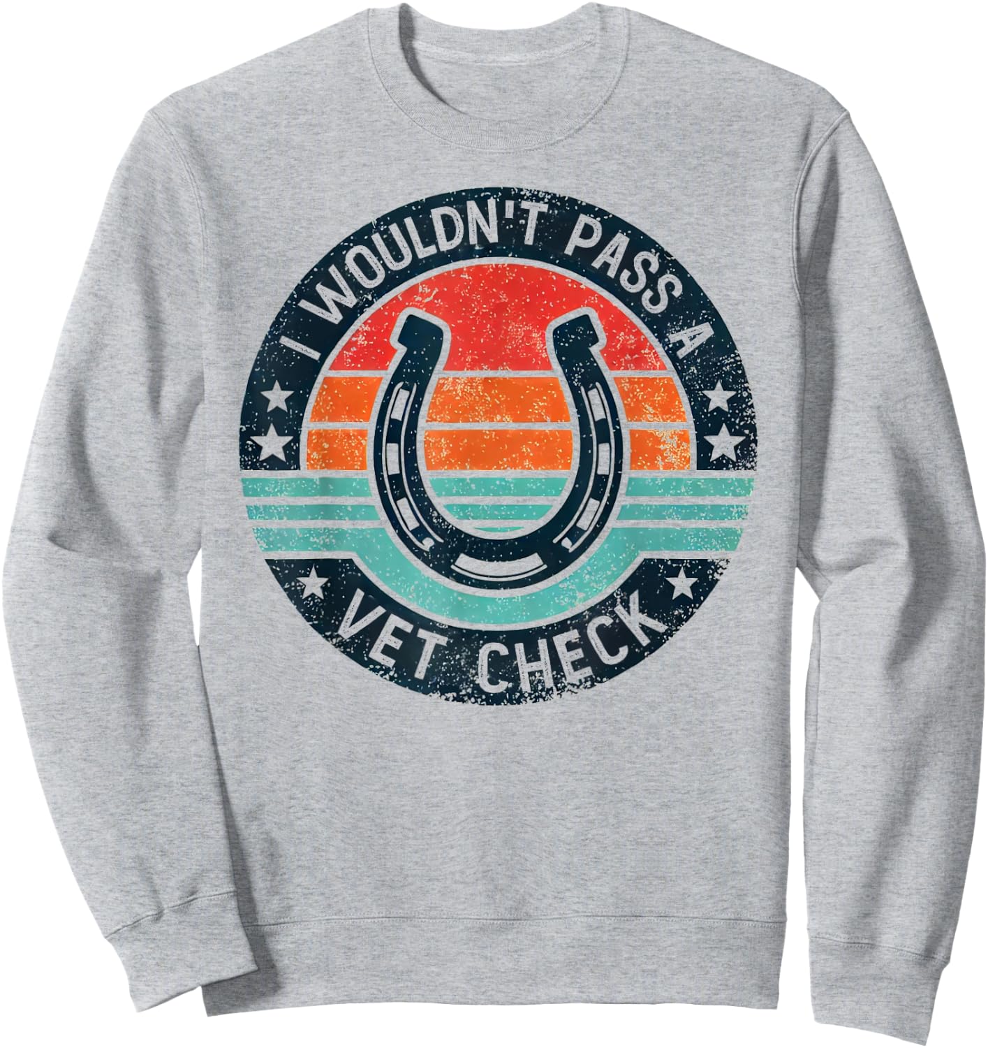 I Wouldn't Pass A Vet Check Horseback Riding Men Women Sweatshirt - Sweatshirt | Ash