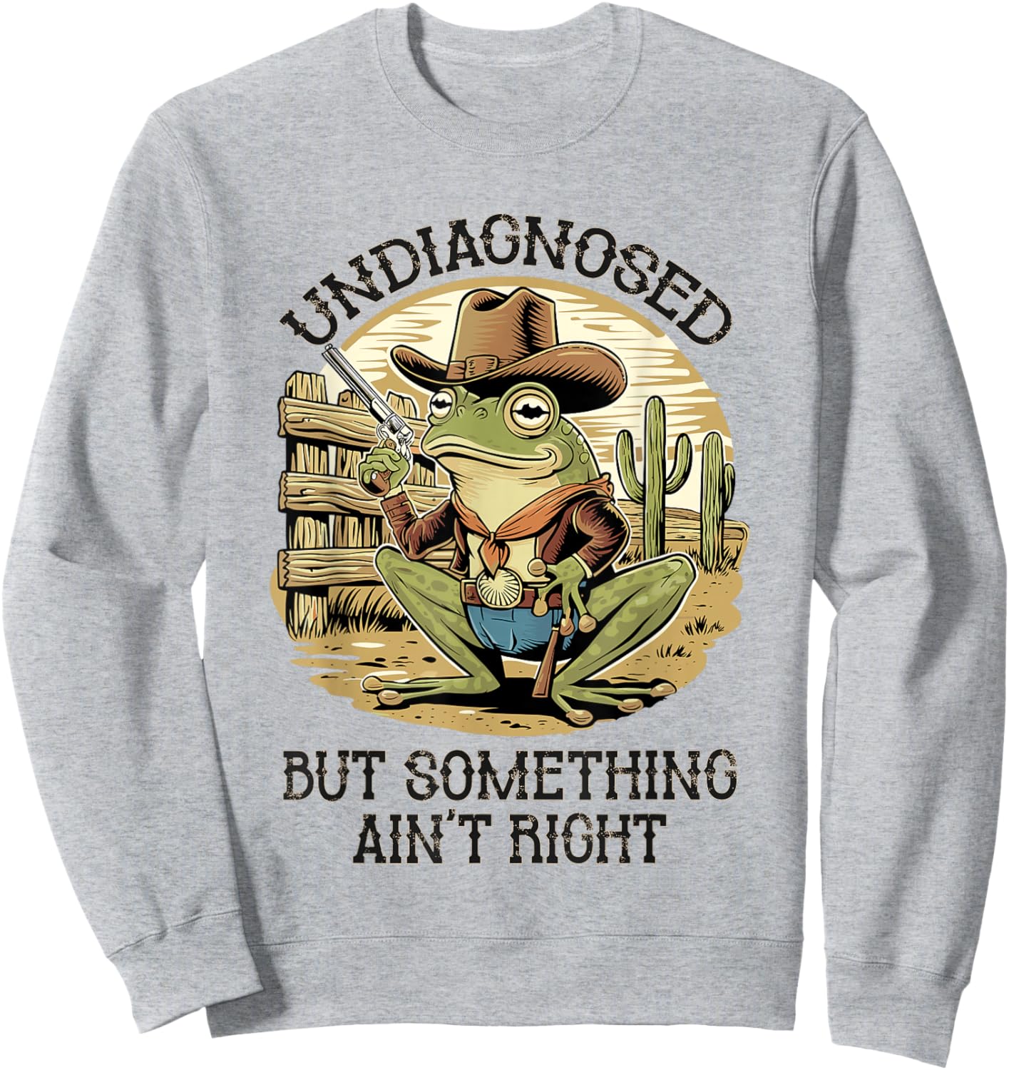 Undiagnosed But Something Ain't Right Funny Cowboy Frog Sweatshirt - Sweatshirt | Ash