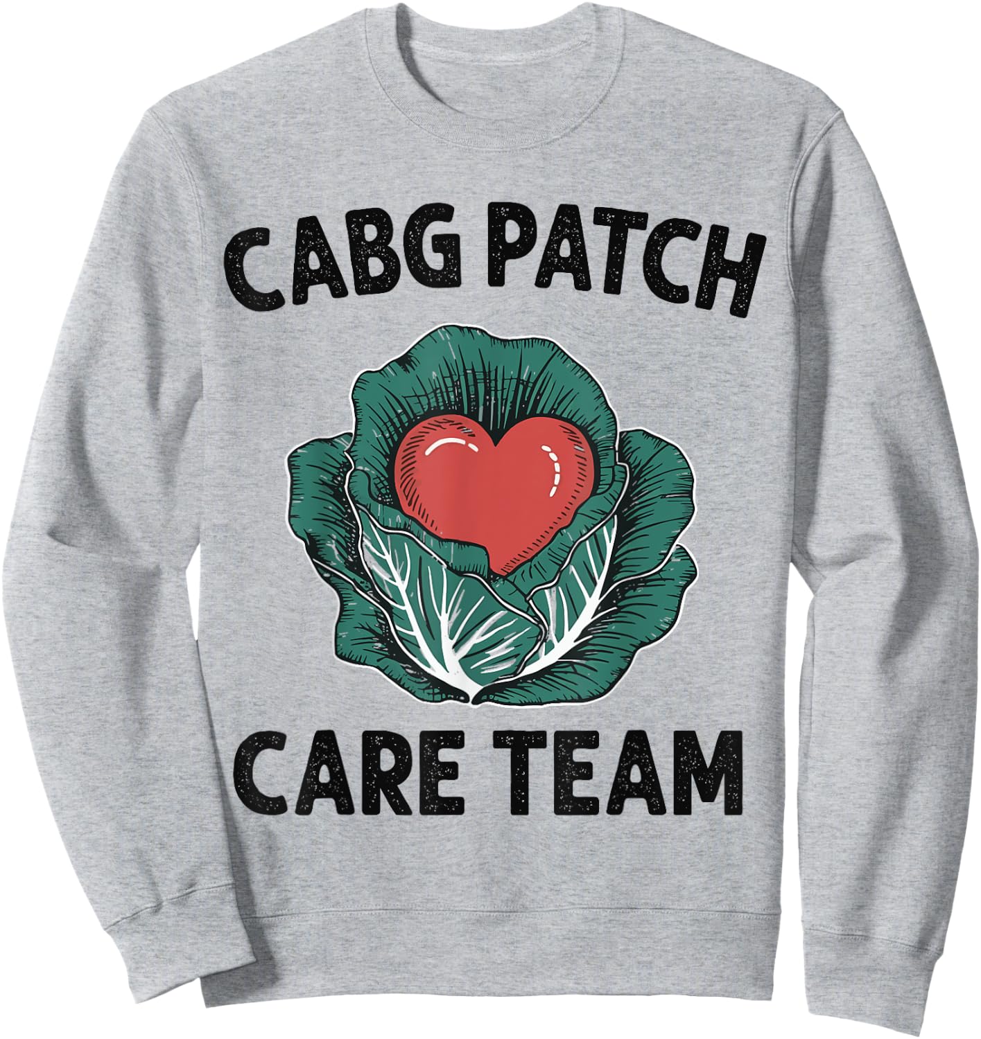 Cabbage Heart CVICU Nurse CABG Patch Care Cardiology Team Sweatshirt - Sweatshirt | Ash