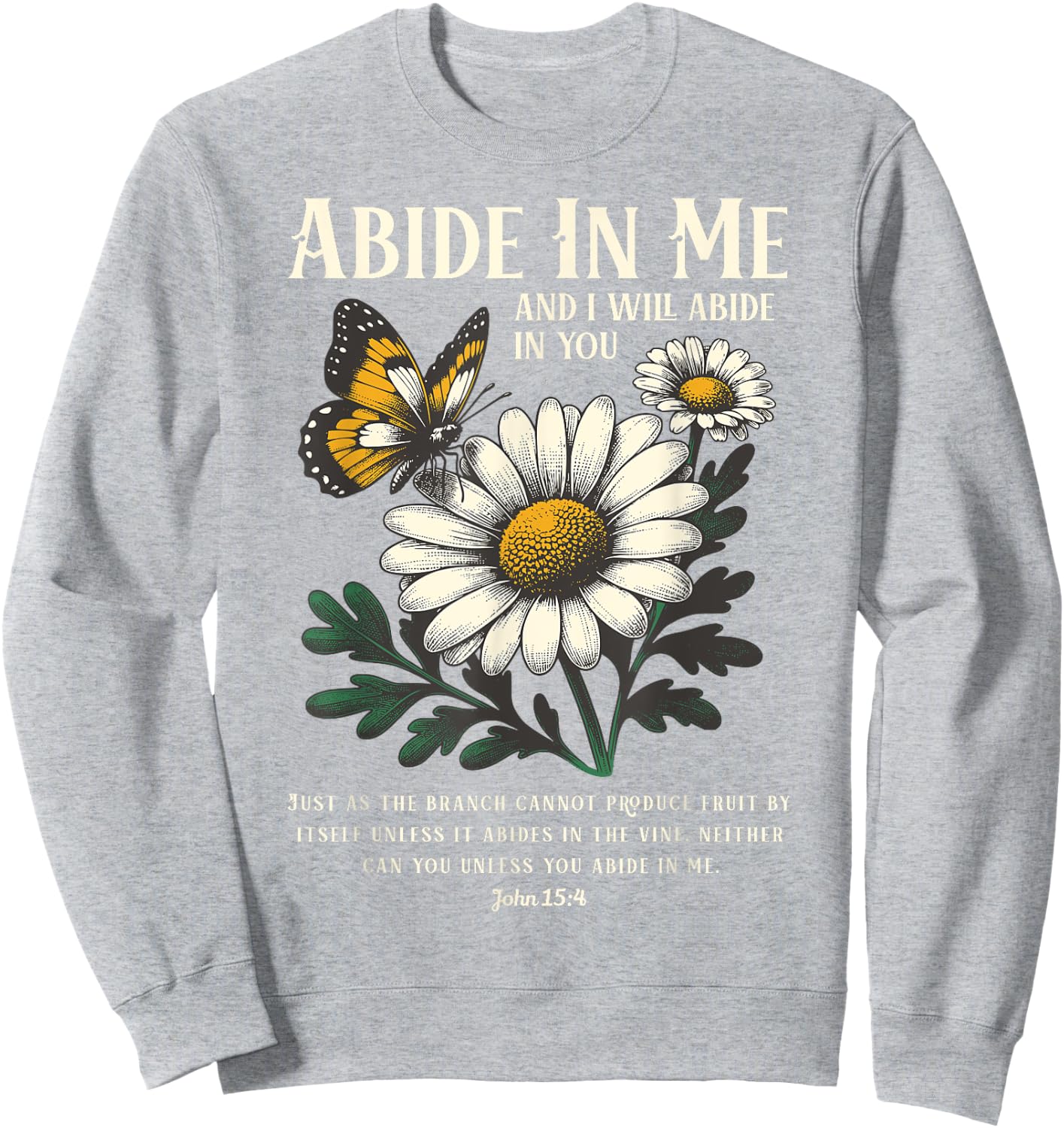 Abide In Me John 15:4 Christian Bible Scripture Wildflowers Sweatshirt - Sweatshirt | Ash