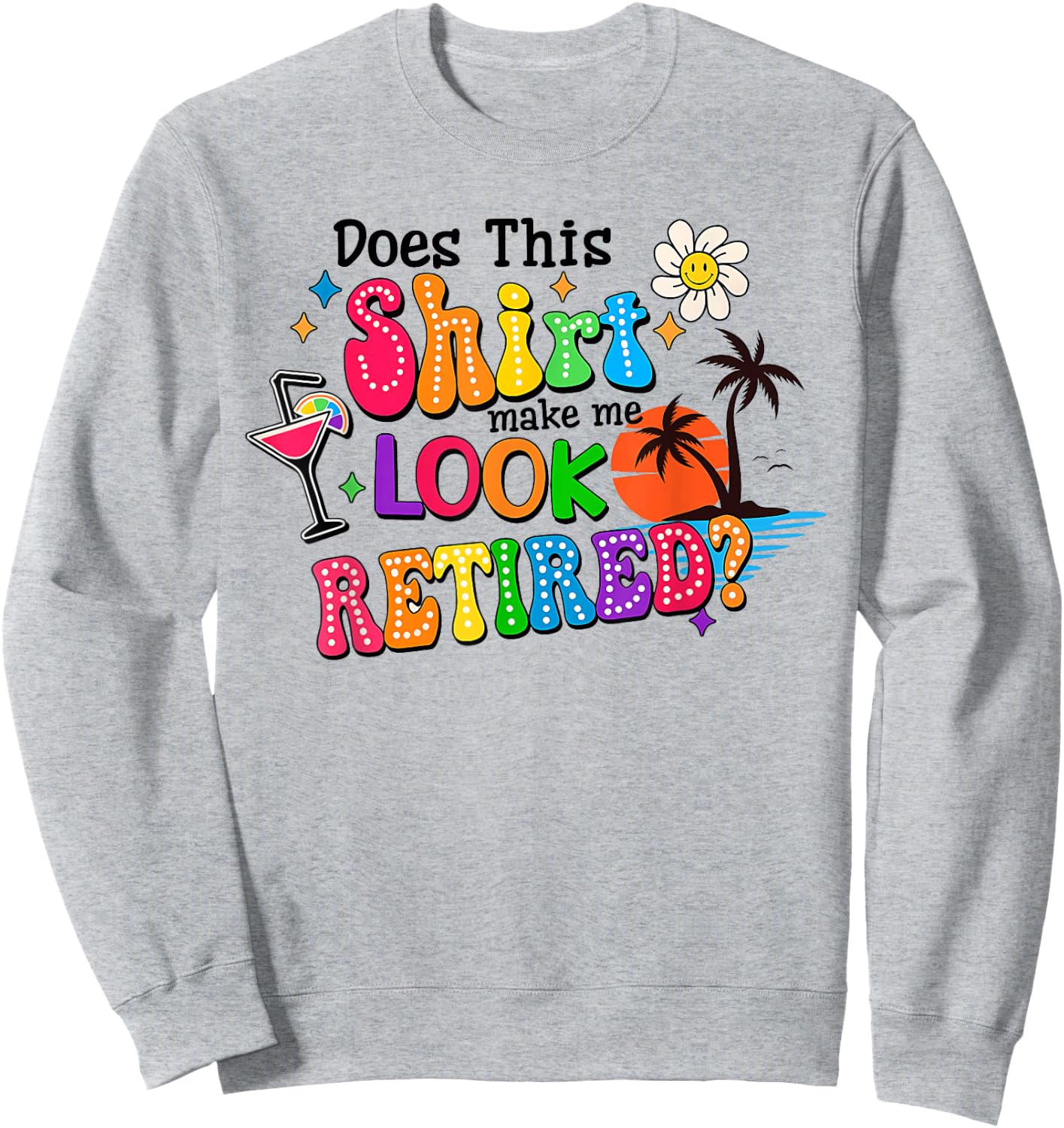 Does This Makes Me Look Retired Retirement Pensioner Sweatshirt - Sweatshirt | Ash