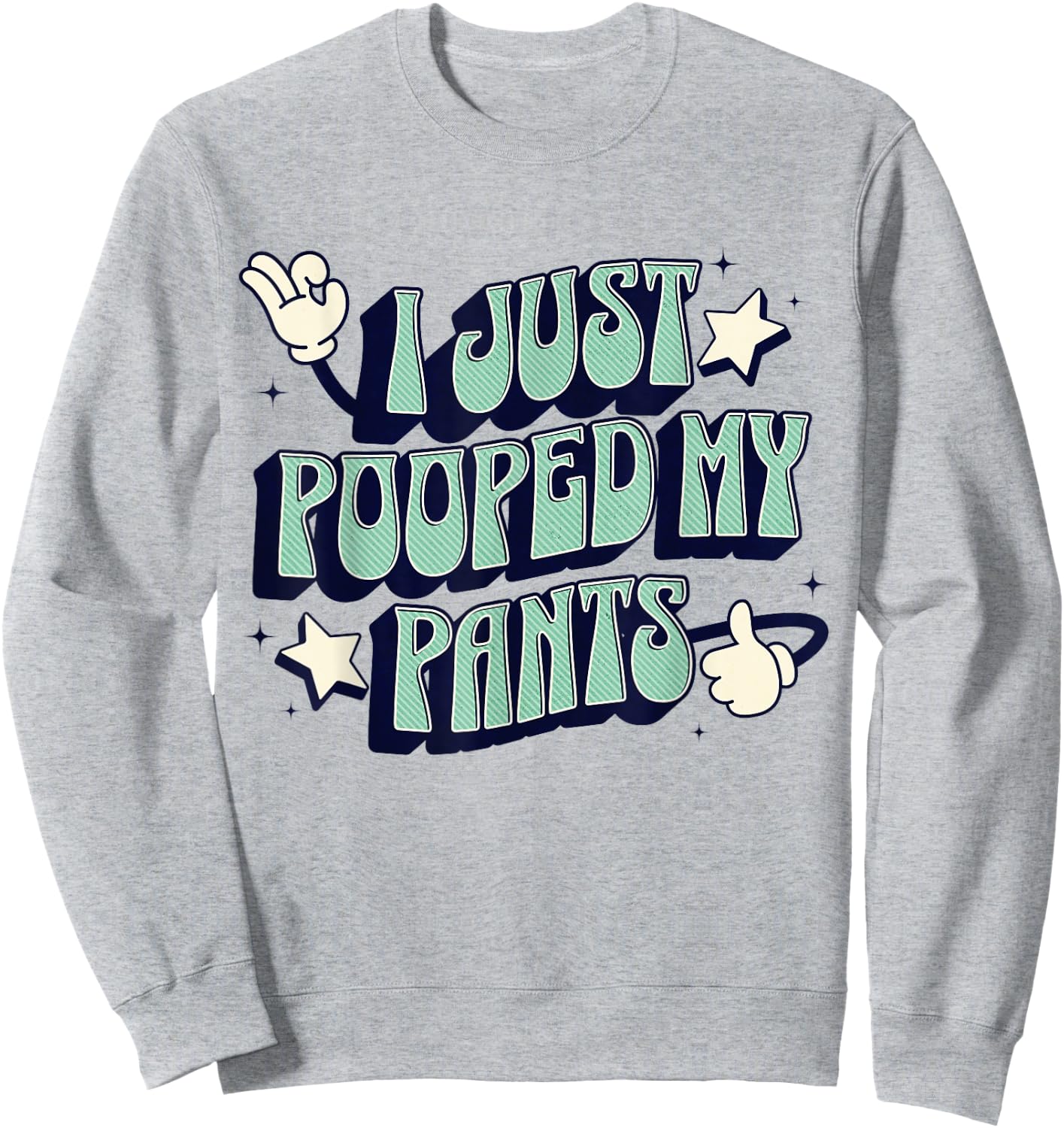 I Just Pooped my Pants Toilet Humor Funny Adult Humor Meme Sweatshirt - Sweatshirt | Ash