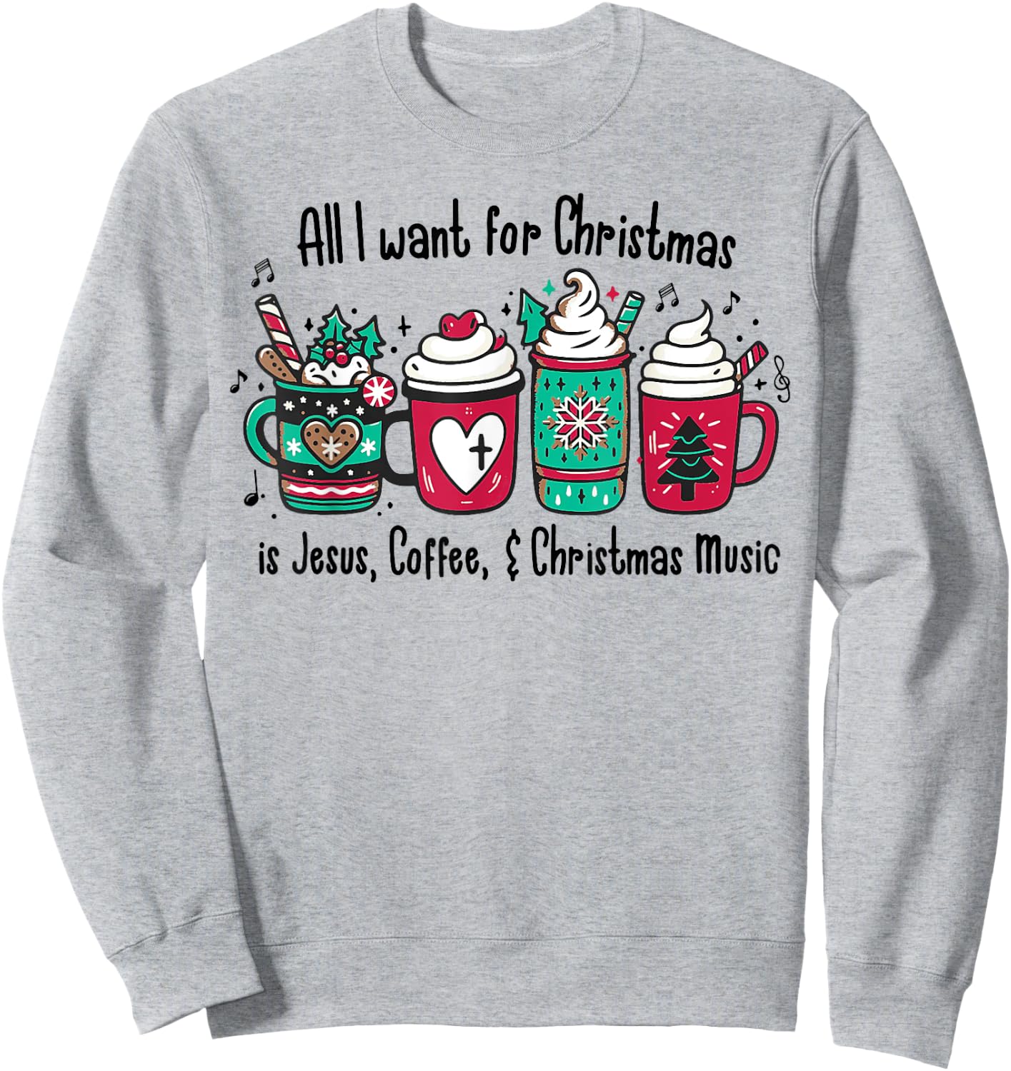 All I Want For Christmas Is Jesus, Coffee & Christmas Music Sweatshirt - Sweatshirt | Ash