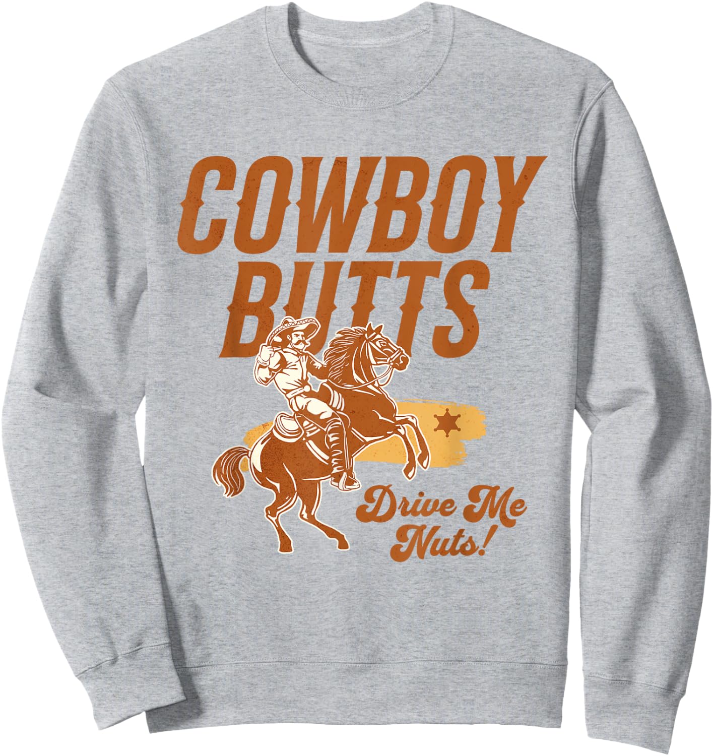 Cowboy Butts Drive Me Nuts Country Cowgirl Western Graphic Sweatshirt - Sweatshirt | Ash