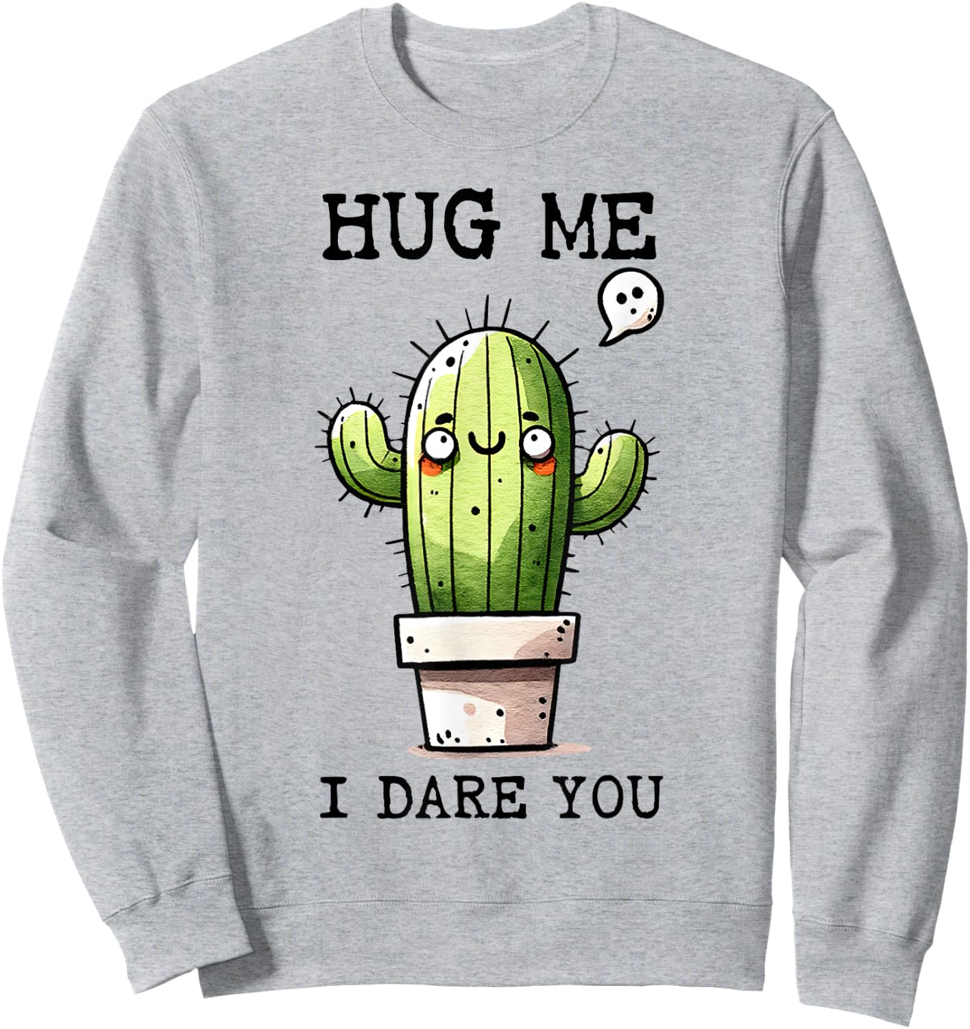 Funny Retro Sarcasm Quote Cute Cactus Hug Me I Dare You Sweatshirt - Sweatshirt | Ash