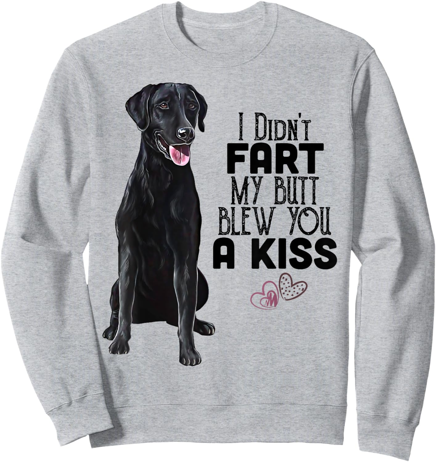 Black Lab, I Didn't Fart My Butt Blew You A Kiss, Labrador Sweatshirt - Sweatshirt | Ash